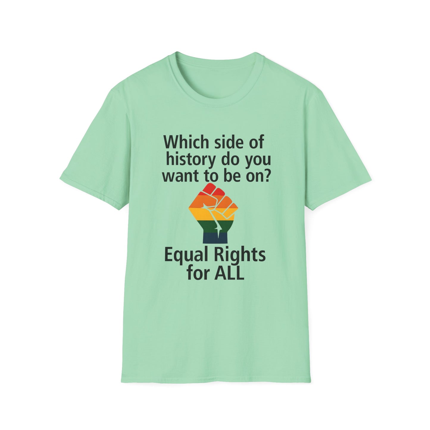 Equal Rights for All - What side of history do you want to be on? unisex T-shirt, Political Tee, Voter's Shirt, Casual Wear