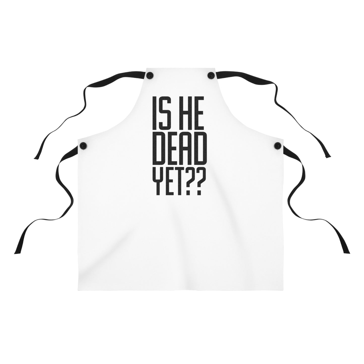 Is He Dead Yet?? Humorous Kitchen Apron with 'Is He Dead Yet??' | Gift for Chefs, Cooking, Unique Kitchen Decor, Funny Cooking Gift