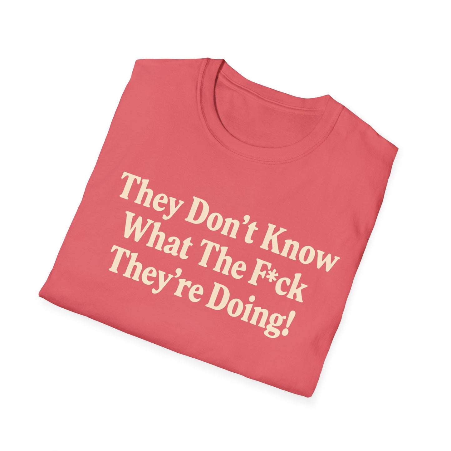 They don't know what the F*ck their doing unisex tshirt, Perfect for Statement Outfits, Casual Wear, Protest Events, 100 Days of Chaos