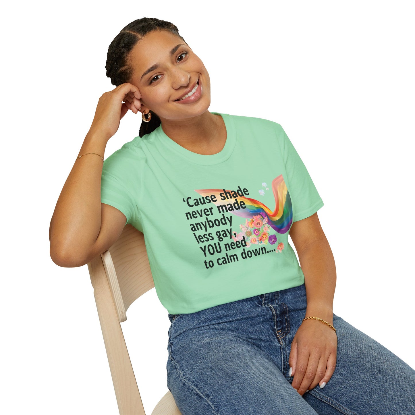 Cause shade never made anybody less gay, YOU need to calm down.. T-Shirt,  Tee for LGBTQ+ Pride, Calm Down Humor Shirt, Gift for Friends