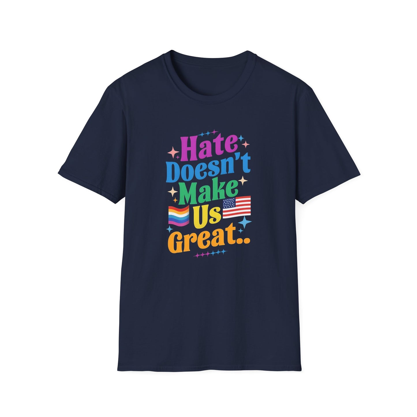 Hate Doesn't Make Us Great T-Shirt | Unisex Softstyle Tee, LGBTQ Pride, Equality, Love Wins, Rainbow Graphic Tee, Wearable Message