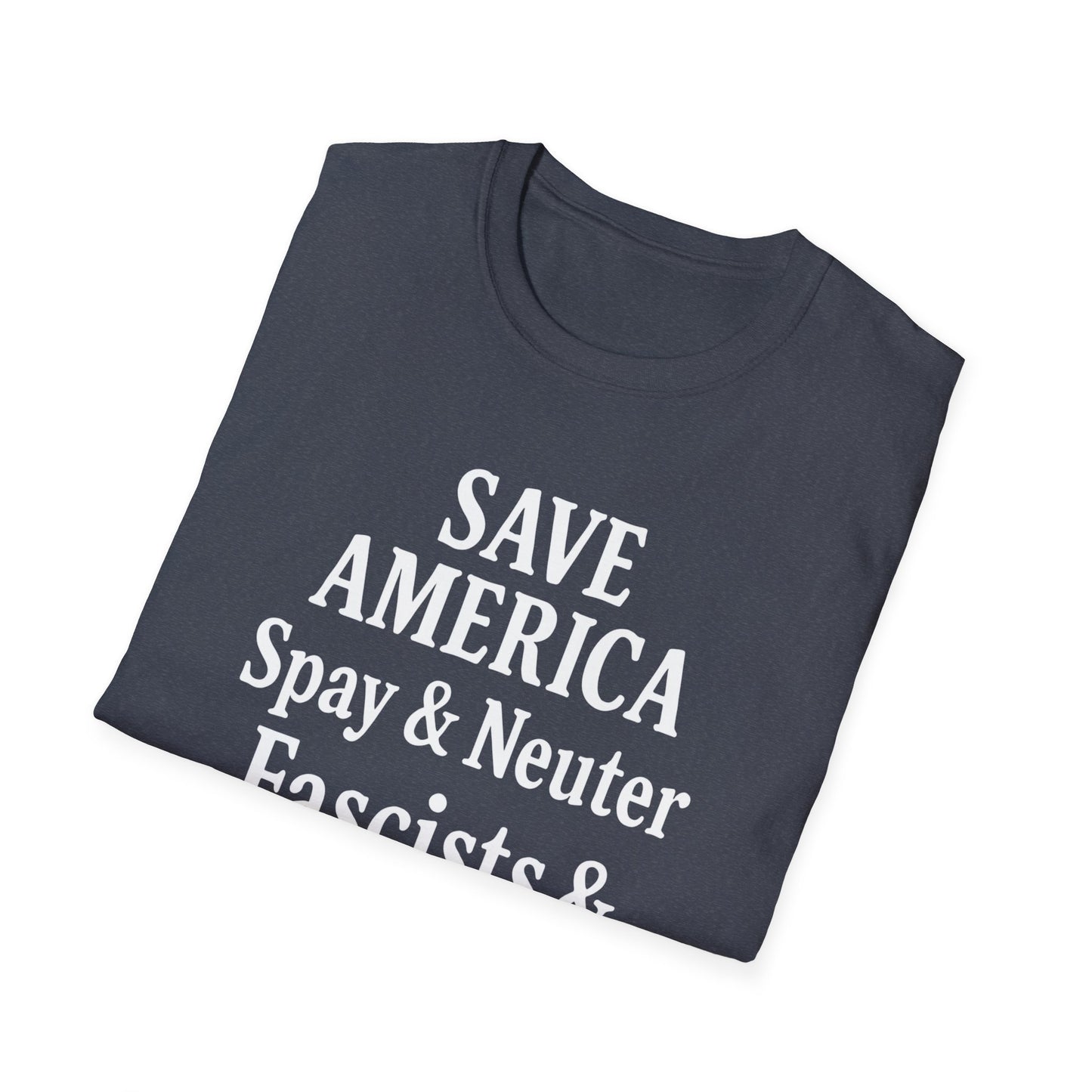 Save America, Spay & Neuter Fascists and Republicans Unisex T-shirt ,Activism Apparel, Casual Wear, Gift for Advocates, Black Tee