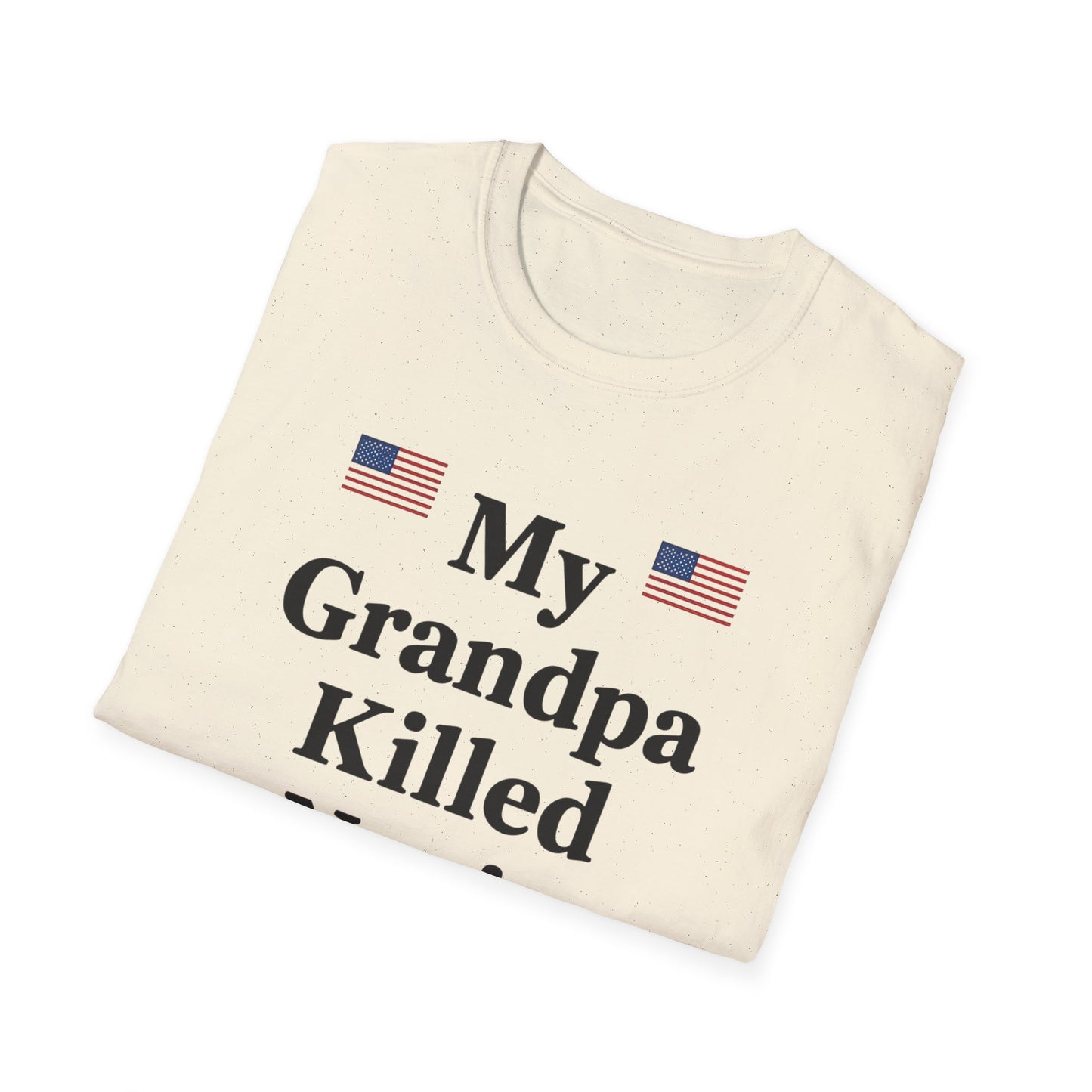 Patriotic T-Shirt - My Grandpa Killed Nazis, History Shirt, Military Pride Tee, Veteran Gift, USA Apparel