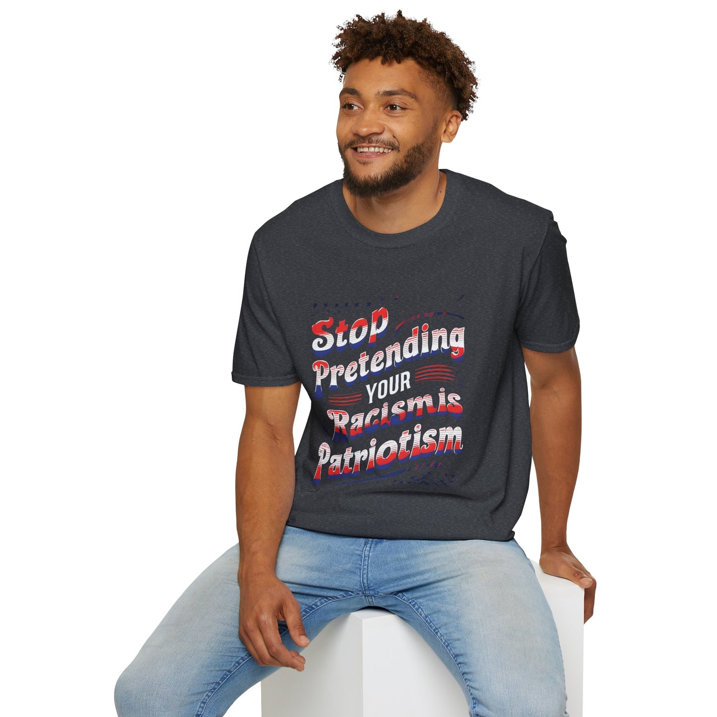Stop Pretending Your Racism is Patriotism unisex tshirt, equal rights tshirt, anti racism shirt, patriotic anti racism shirt