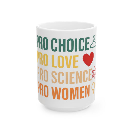 Empowering Ceramic Mug - Pro Choice, Pro Love, Pro Women, Inspirational Gift, Social Justice, Coffee Lover's Cup, Feminist Mug