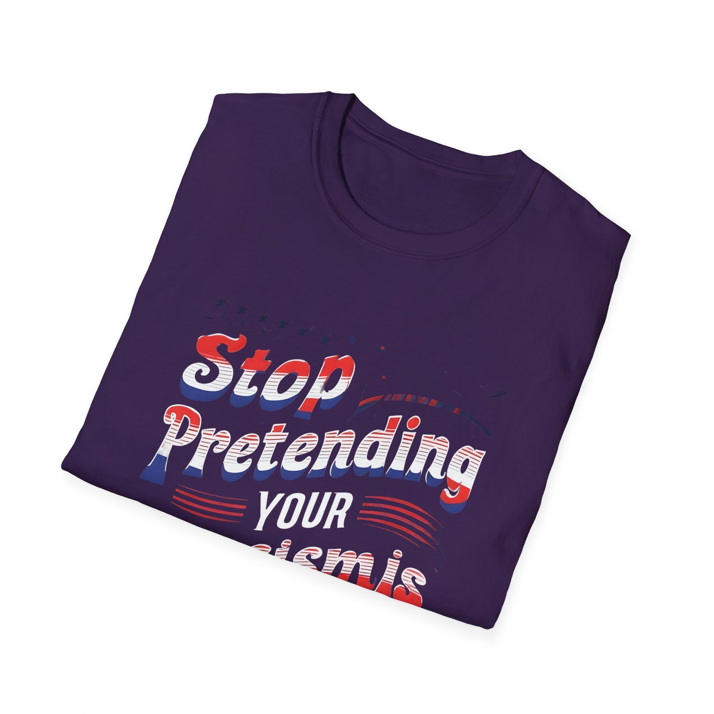 Stop Pretending Your Racism is Patriotism unisex tshirt, equal rights tshirt, anti racism shirt, patriotic anti racism shirt