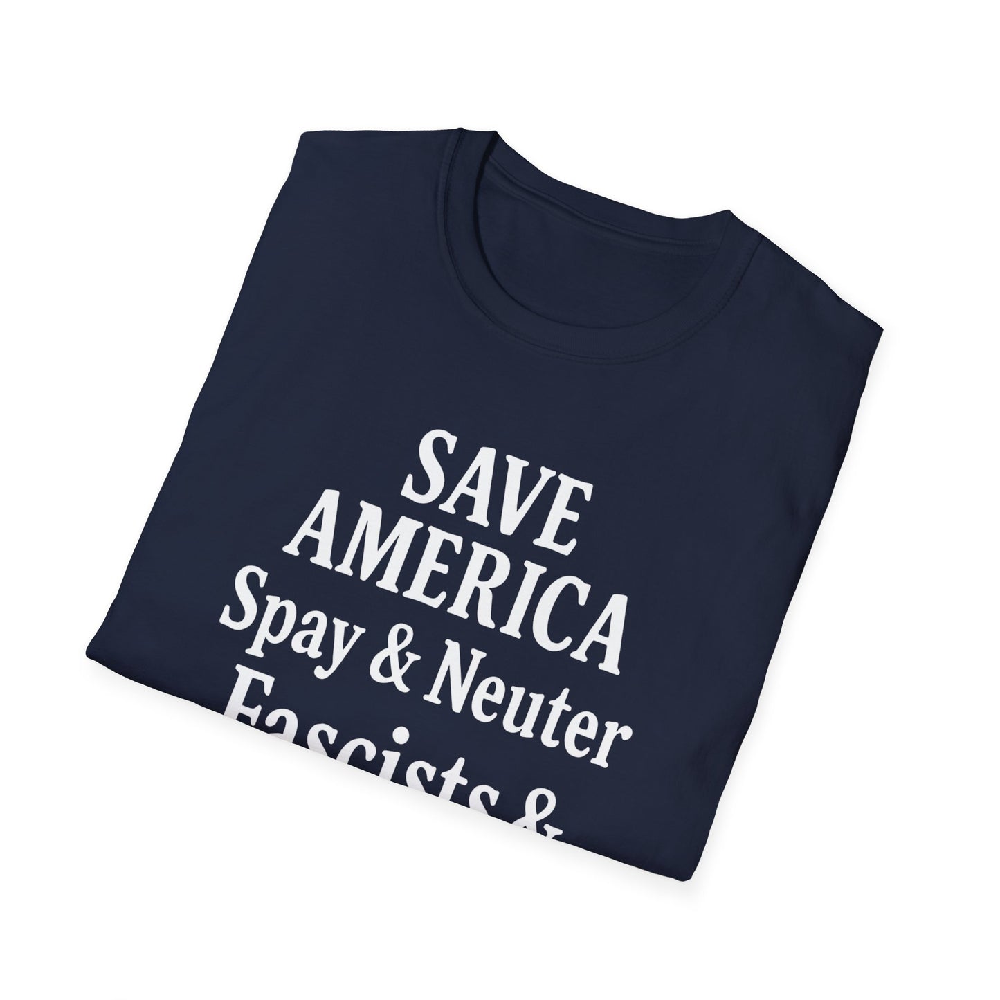 Save America, Spay & Neuter Fascists and Republicans Unisex T-shirt ,Activism Apparel, Casual Wear, Gift for Advocates, Black Tee