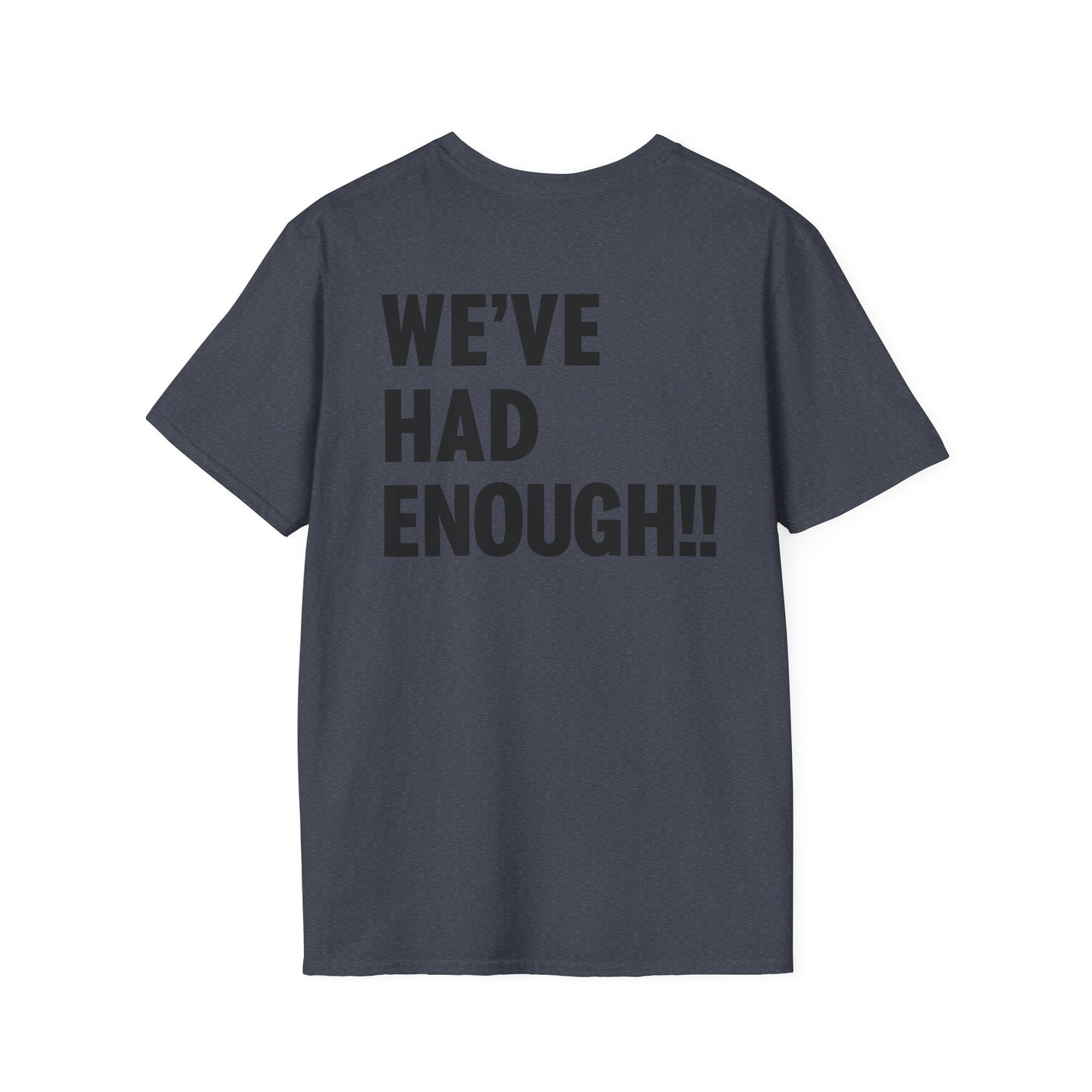 Impeach Trump!! front We've Had Enough back T-Shirt | Impeach Trump!!, Political Apparel, Comfortable Graphic Tee, Statement Top
