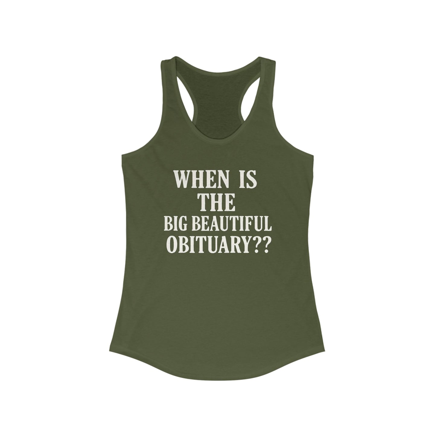 When is the Big Beautiful Obituary ladies fit racerback tank top, Ladies fit tanks, anti trump gear, protest warm weather gear