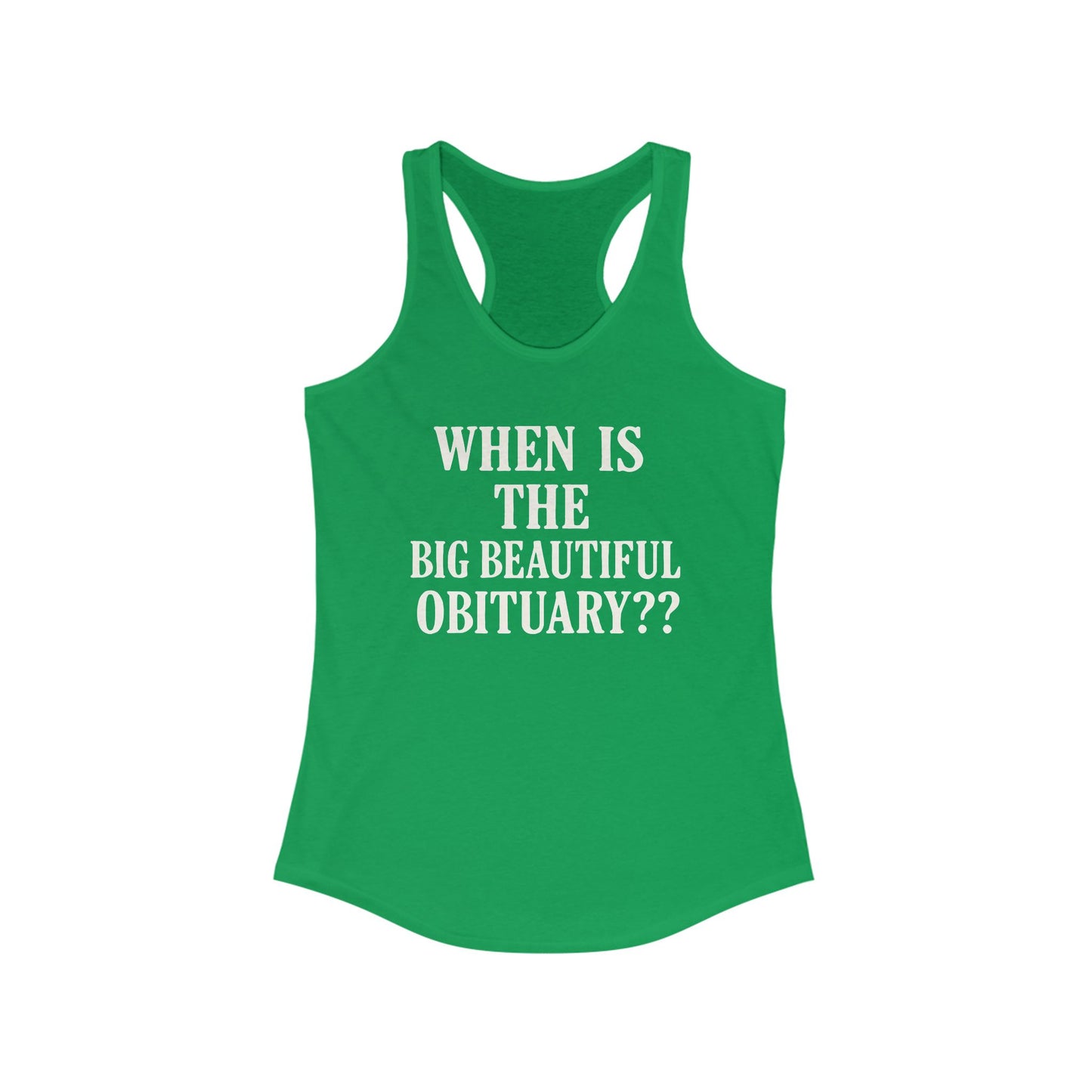 When is the Big Beautiful Obituary ladies fit racerback tank top, Ladies fit tanks, anti trump gear, protest warm weather gear