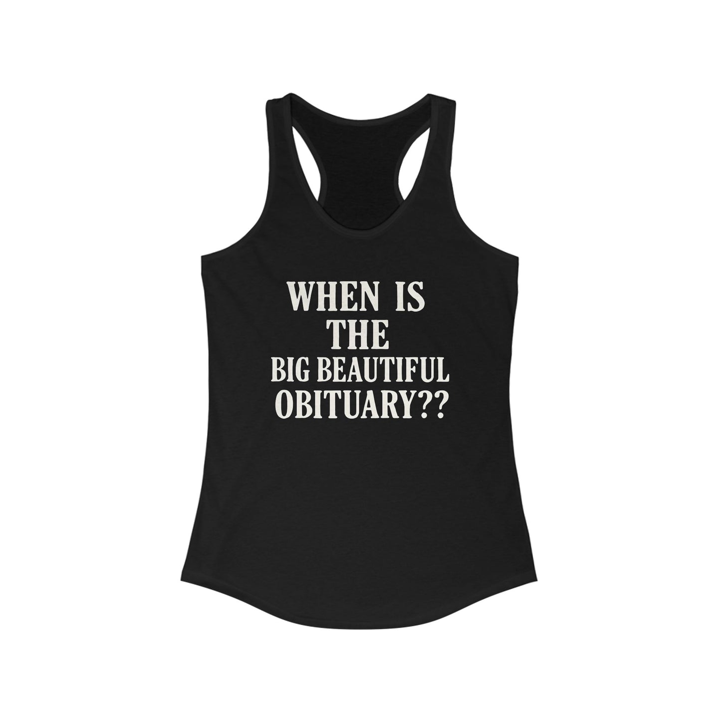 When is the Big Beautiful Obituary ladies fit racerback tank top, Ladies fit tanks, anti trump gear, protest warm weather gear