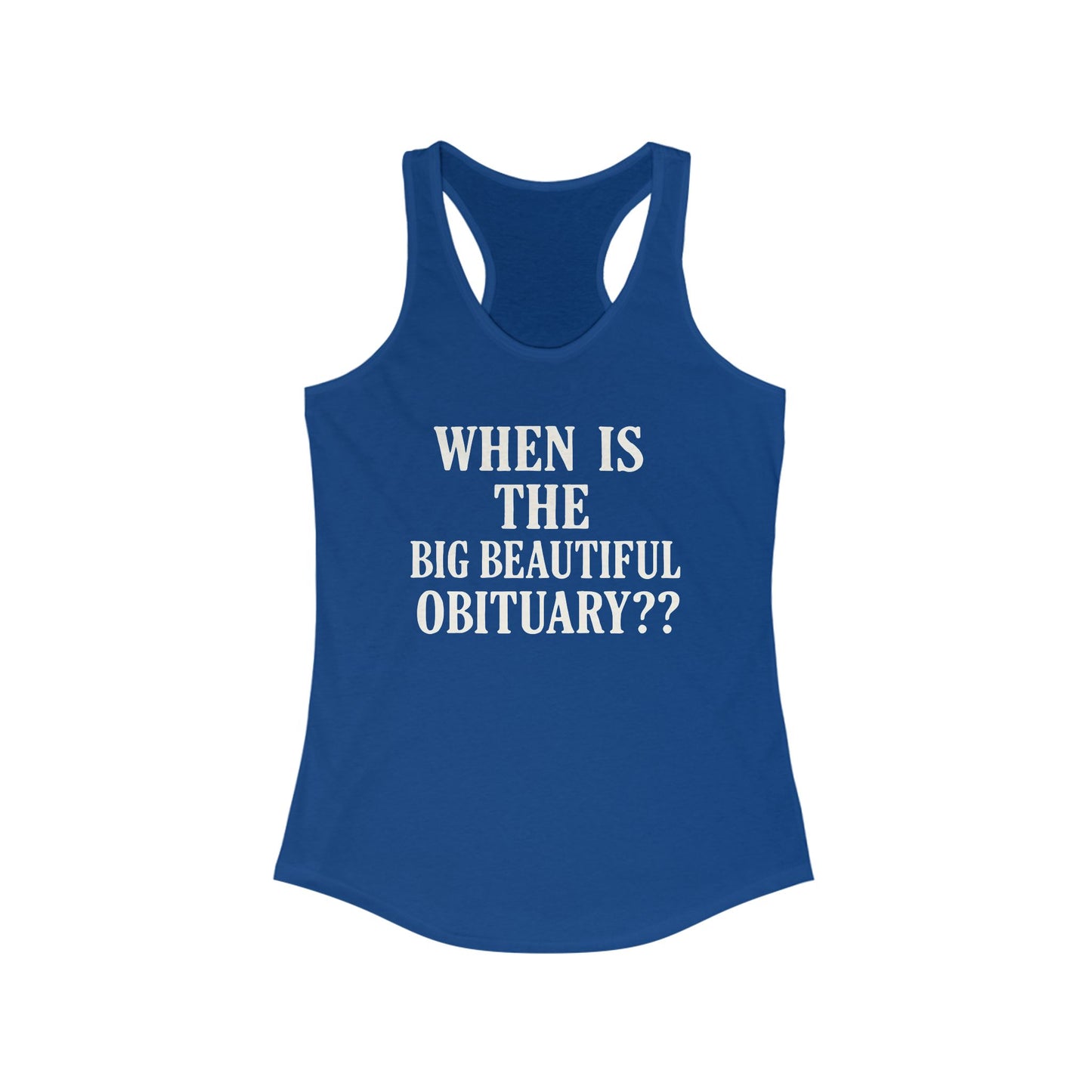 When is the Big Beautiful Obituary ladies fit racerback tank top, Ladies fit tanks, anti trump gear, protest warm weather gear