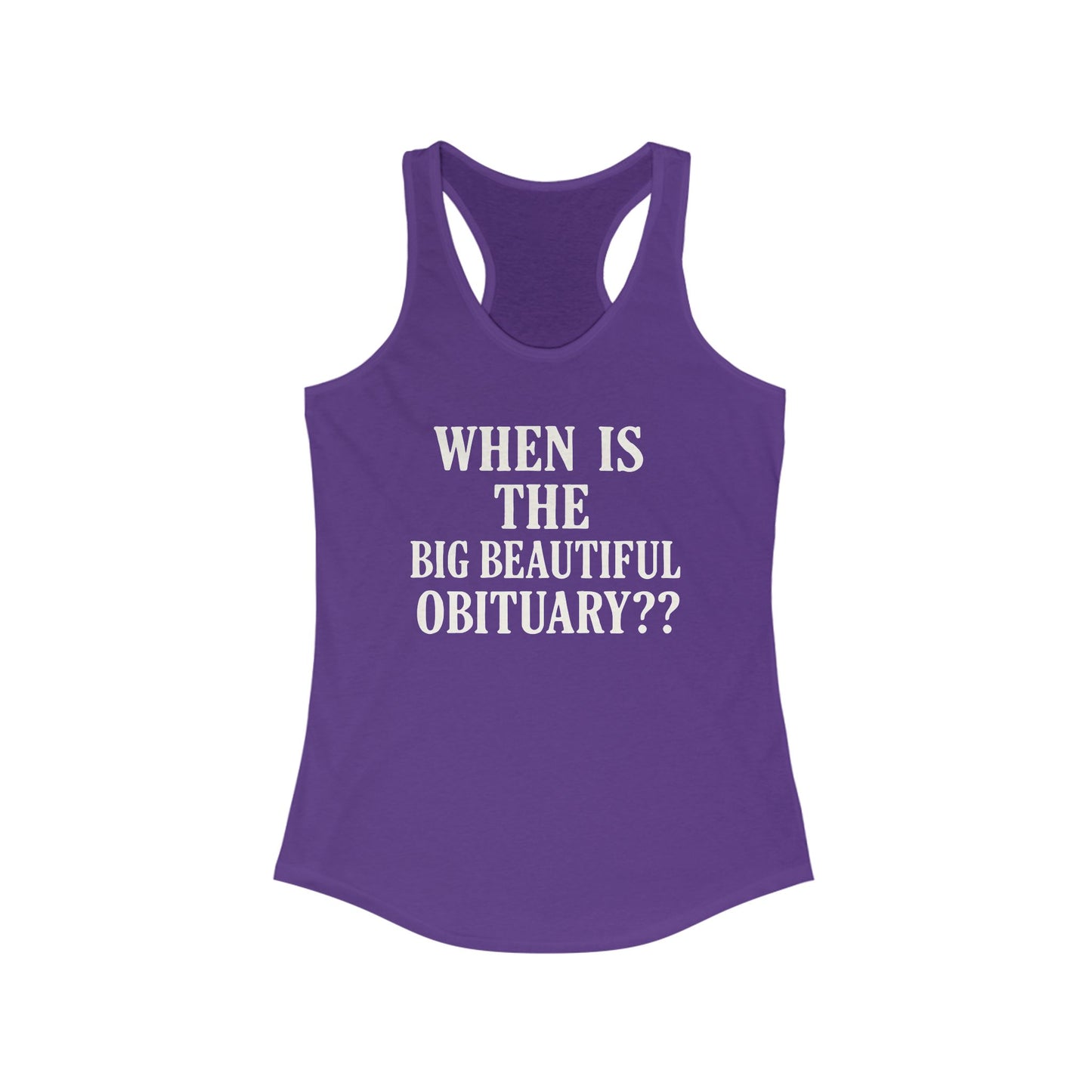 When is the Big Beautiful Obituary ladies fit racerback tank top, Ladies fit tanks, anti trump gear, protest warm weather gear