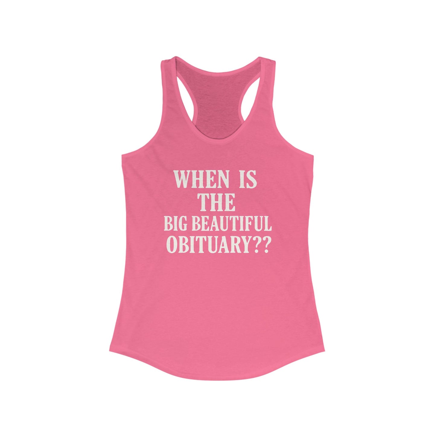 When is the Big Beautiful Obituary ladies fit racerback tank top, Ladies fit tanks, anti trump gear, protest warm weather gear