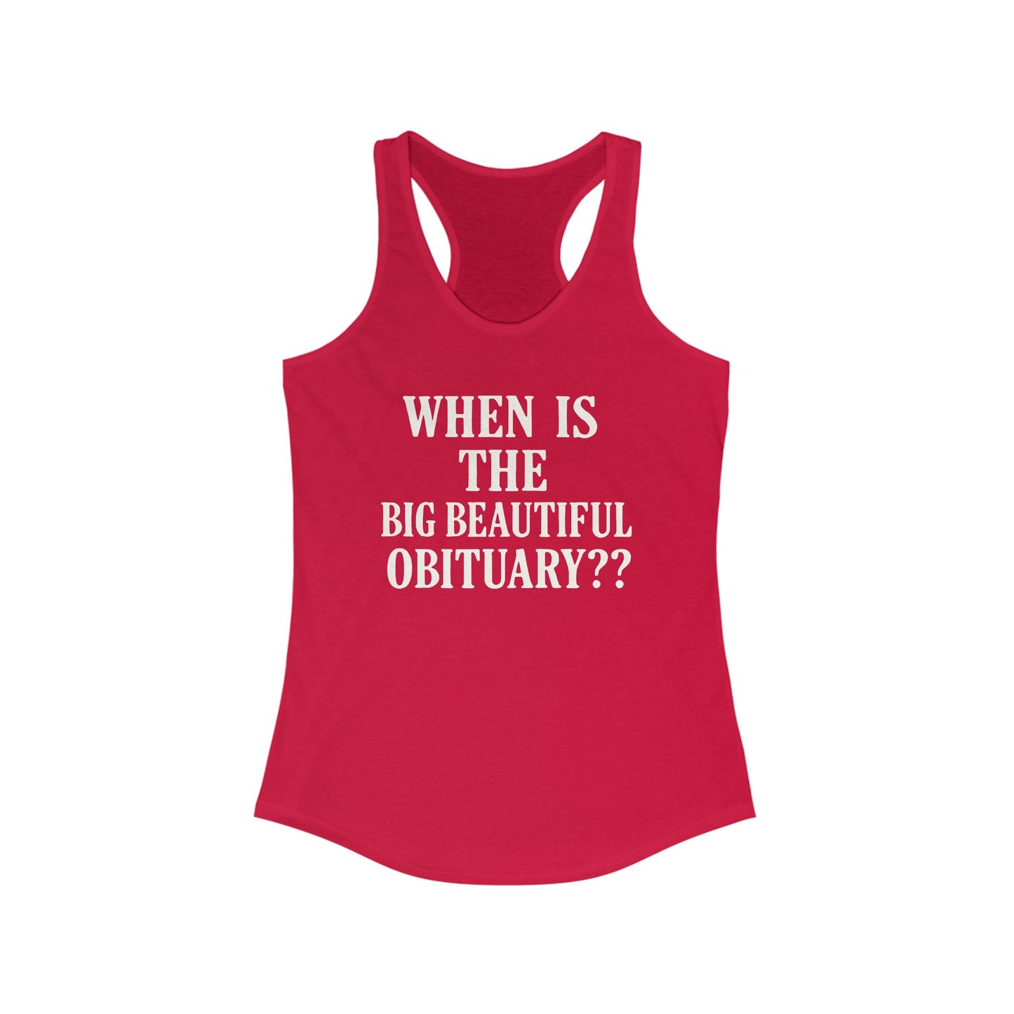 When is the Big Beautiful Obituary ladies fit racerback tank top, Ladies fit tanks, anti trump gear, protest warm weather gear