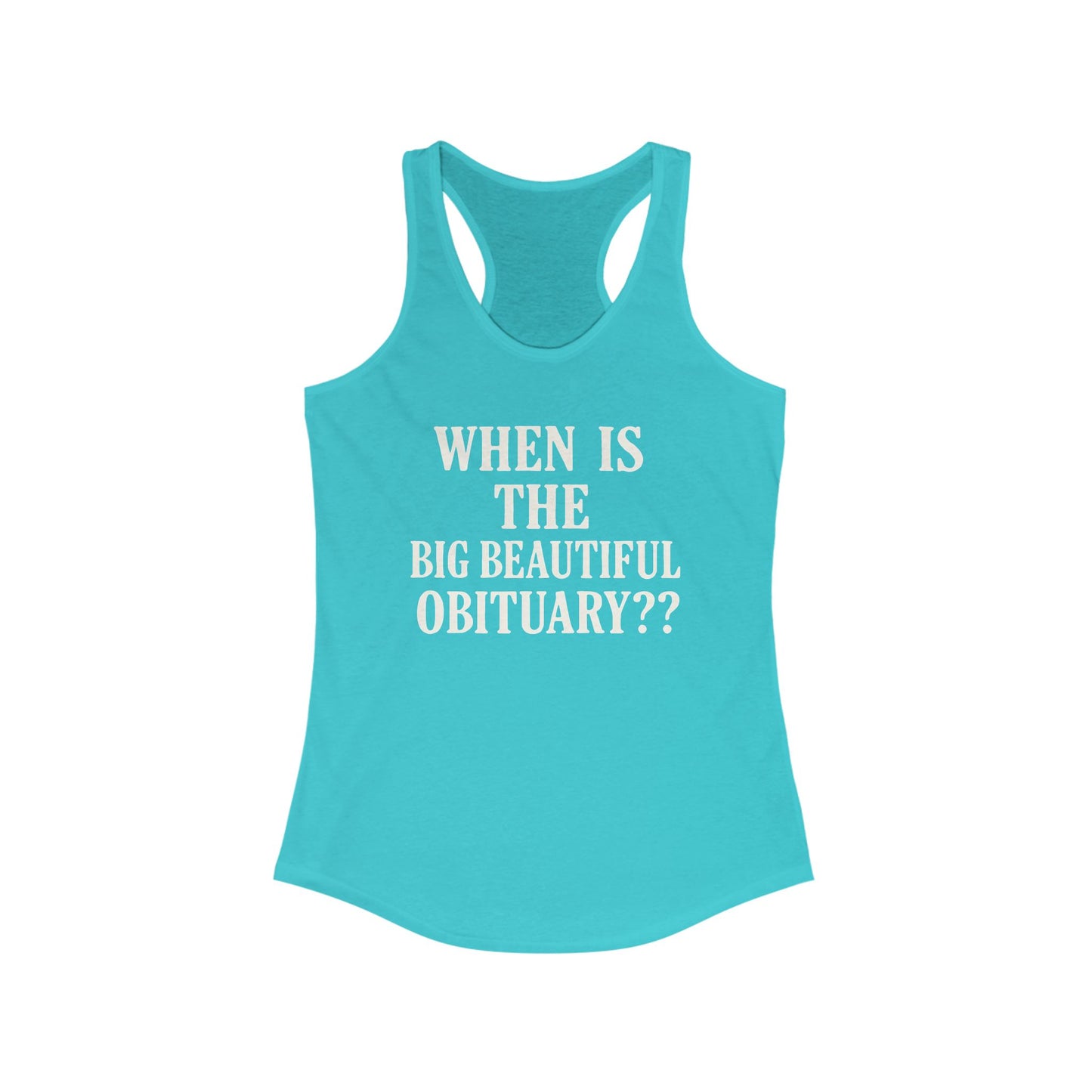 When is the Big Beautiful Obituary ladies fit racerback tank top, Ladies fit tanks, anti trump gear, protest warm weather gear