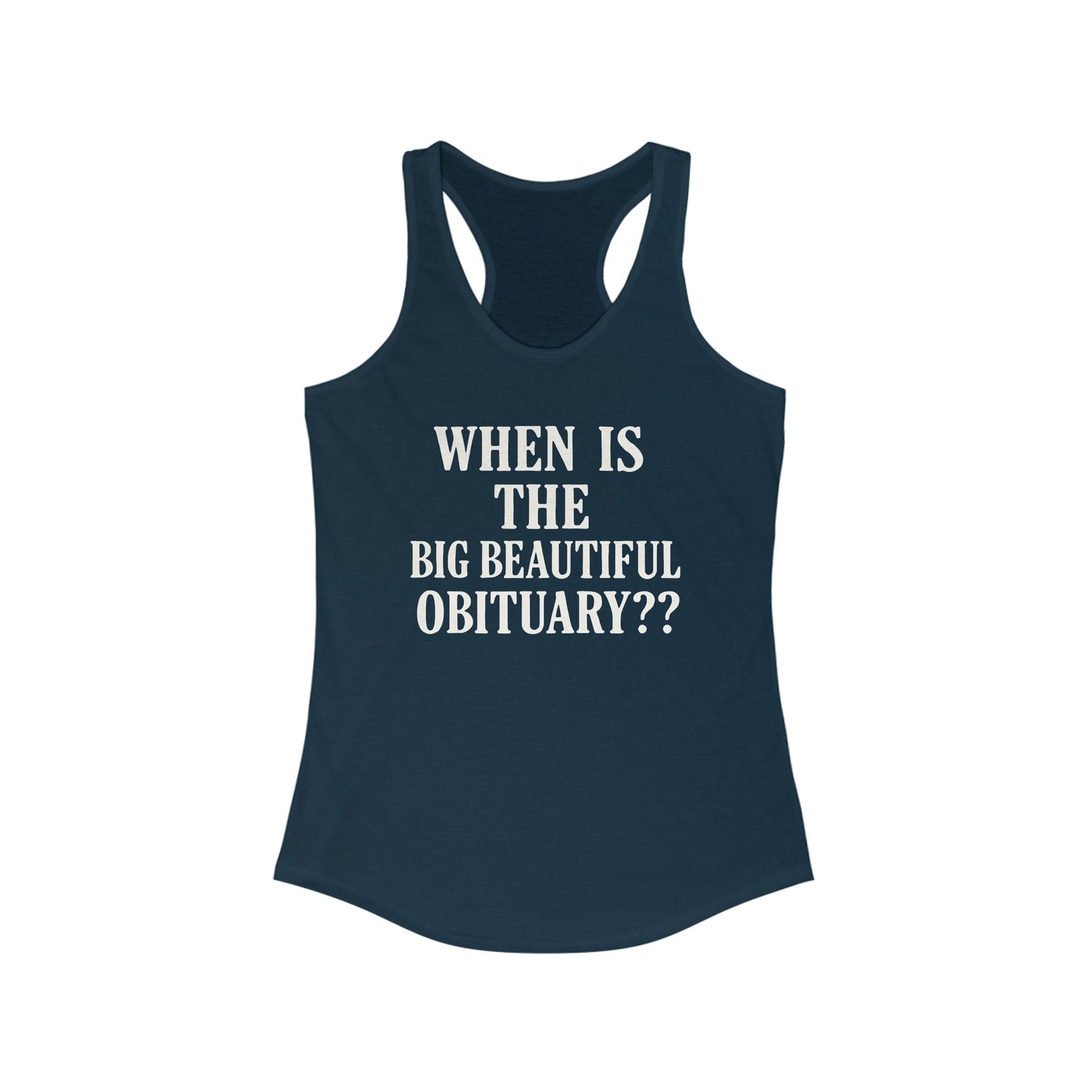 When is the Big Beautiful Obituary ladies fit racerback tank top, Ladies fit tanks, anti trump gear, protest warm weather gear