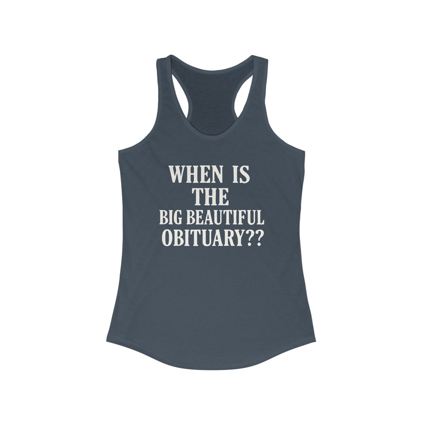 When is the Big Beautiful Obituary ladies fit racerback tank top, Ladies fit tanks, anti trump gear, protest warm weather gear