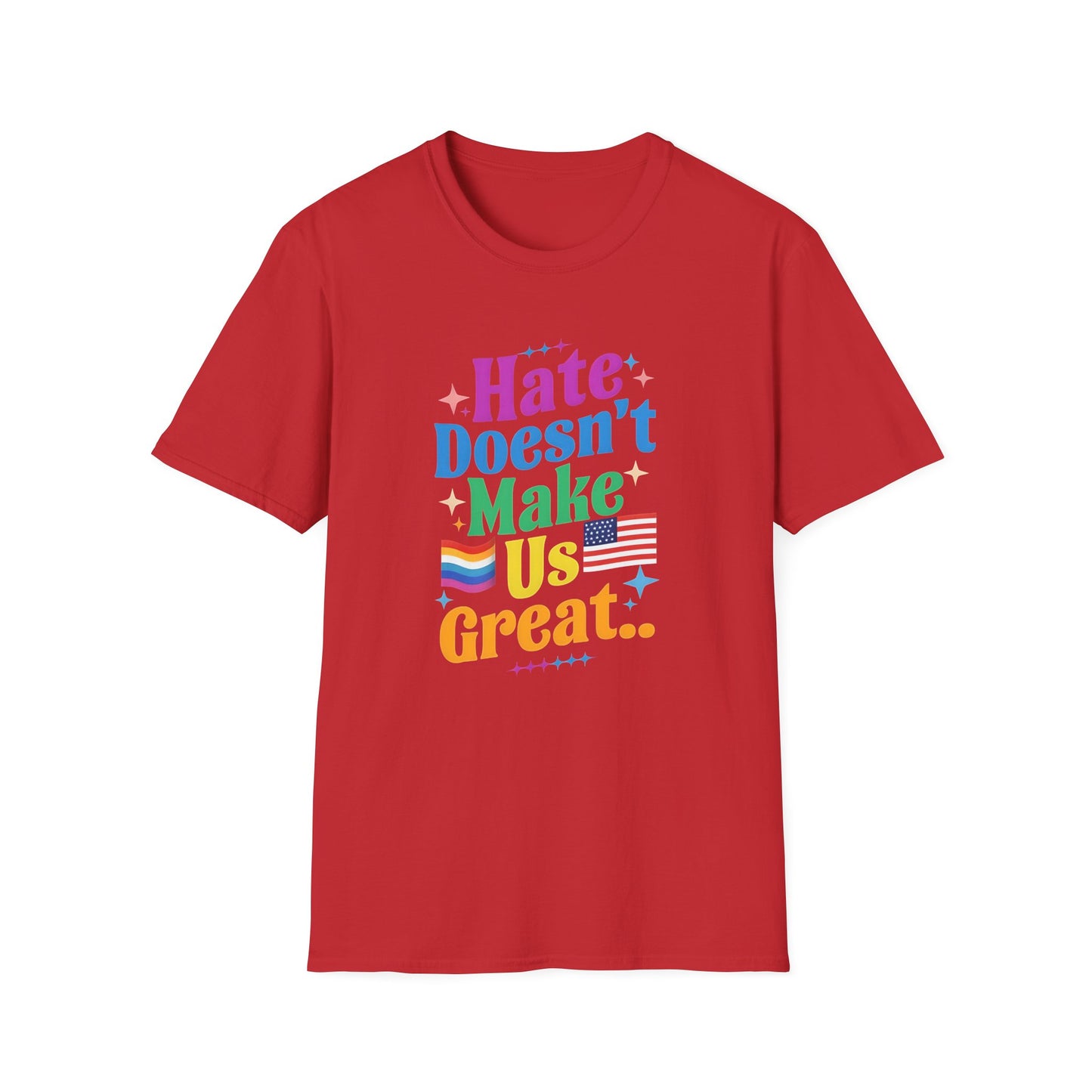 Hate Doesn't Make Us Great T-Shirt | Unisex Softstyle Tee, LGBTQ Pride, Equality, Love Wins, Rainbow Graphic Tee, Wearable Message