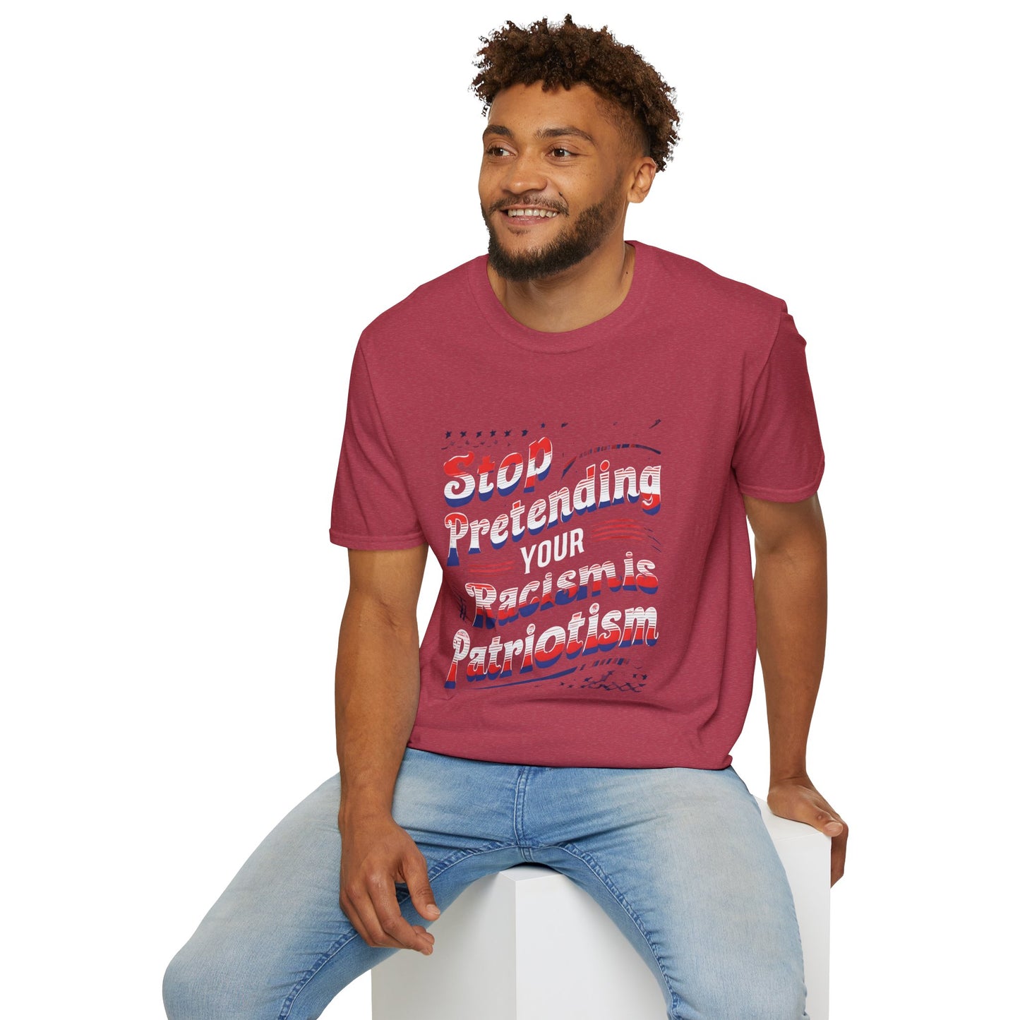Stop Pretending Your Racism is Patriotism unisex tshirt, equal rights tshirt, anti racism shirt, patriotic anti racism shirt
