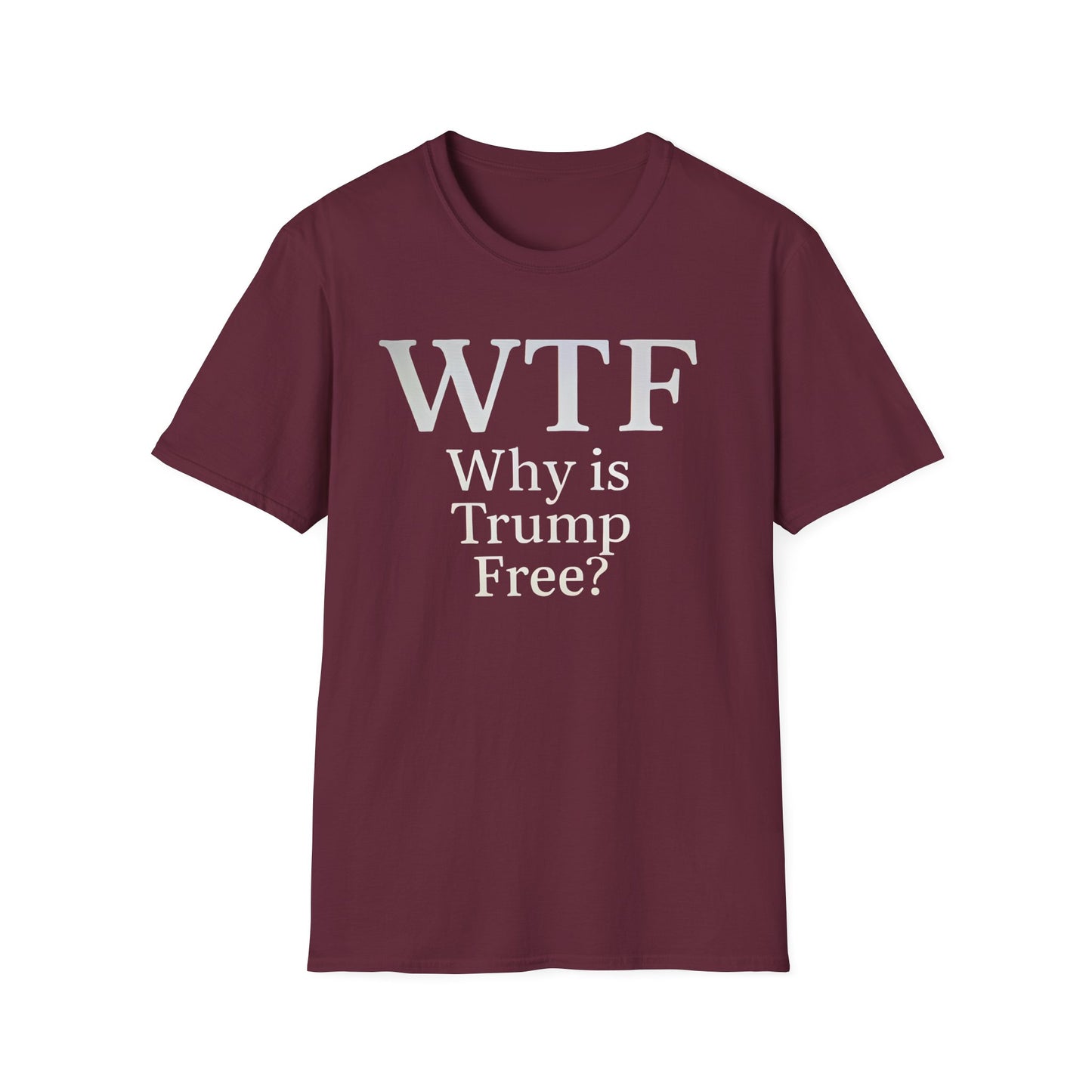 WTF Why's Trump Free Political Statement T-Shirt, Funny Political Humor, Unisex Tee, Protest Wear, Gift for Activists, Social Commentary Shirt
