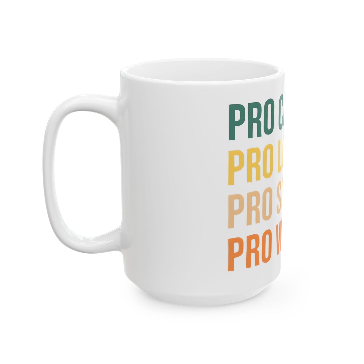 Empowering Ceramic Mug - Pro Choice, Pro Love, Pro Women, Inspirational Gift, Social Justice, Coffee Lover's Cup, Feminist Mug