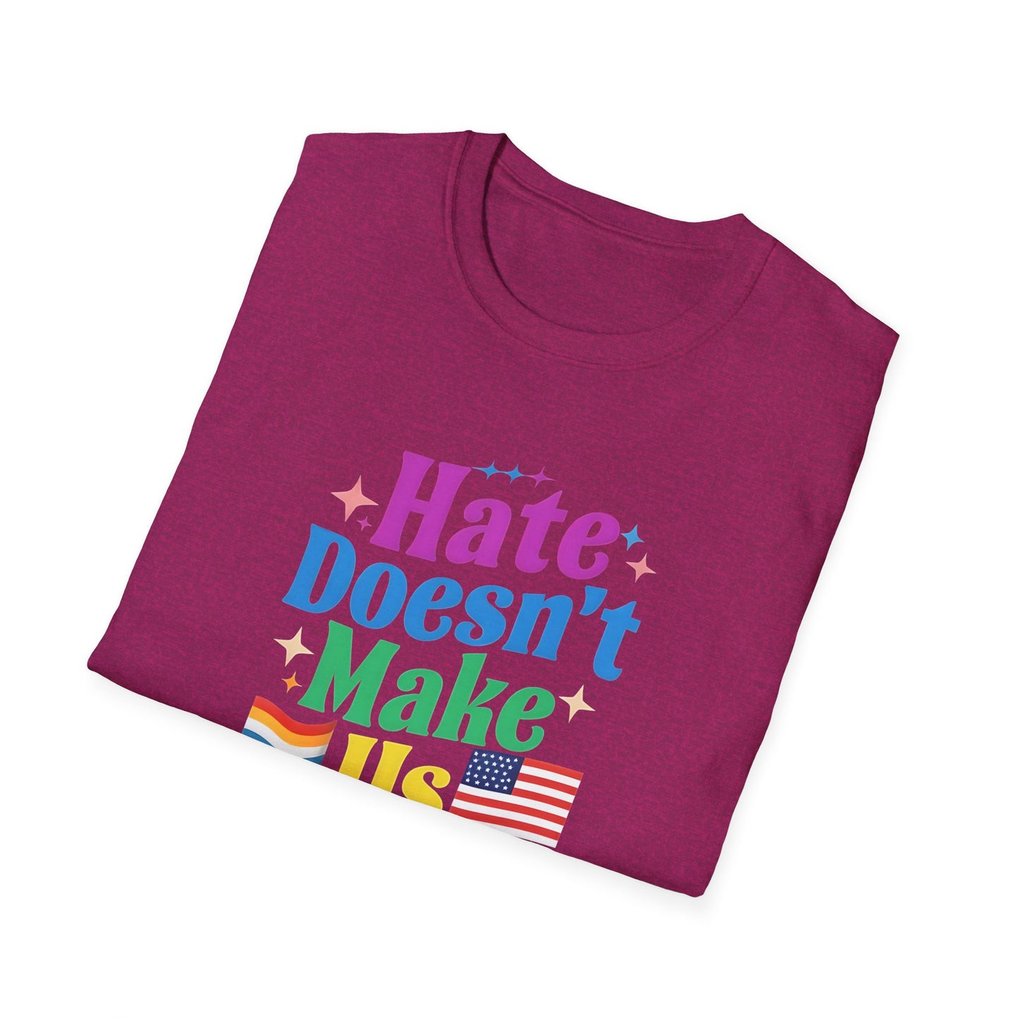 Hate Doesn't Make Us Great T-Shirt | Unisex Softstyle Tee, LGBTQ Pride, Equality, Love Wins, Rainbow Graphic Tee, Wearable Message