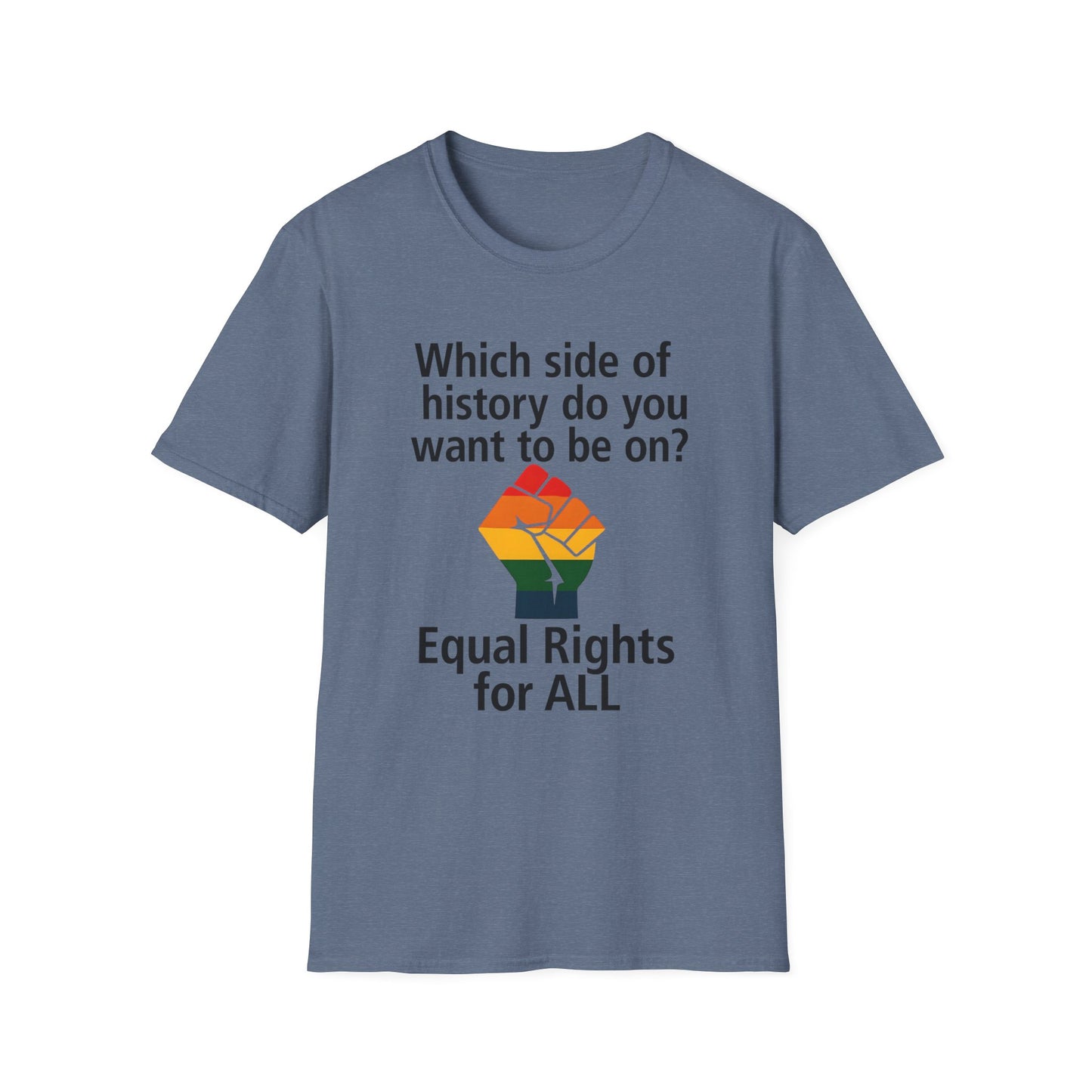 Equal Rights for All - What side of history do you want to be on? unisex T-shirt, Political Tee, Voter's Shirt, Casual Wear