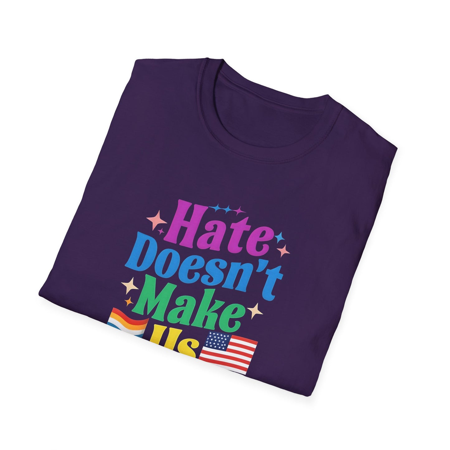 Hate Doesn't Make Us Great T-Shirt | Unisex Softstyle Tee, LGBTQ Pride, Equality, Love Wins, Rainbow Graphic Tee, Wearable Message