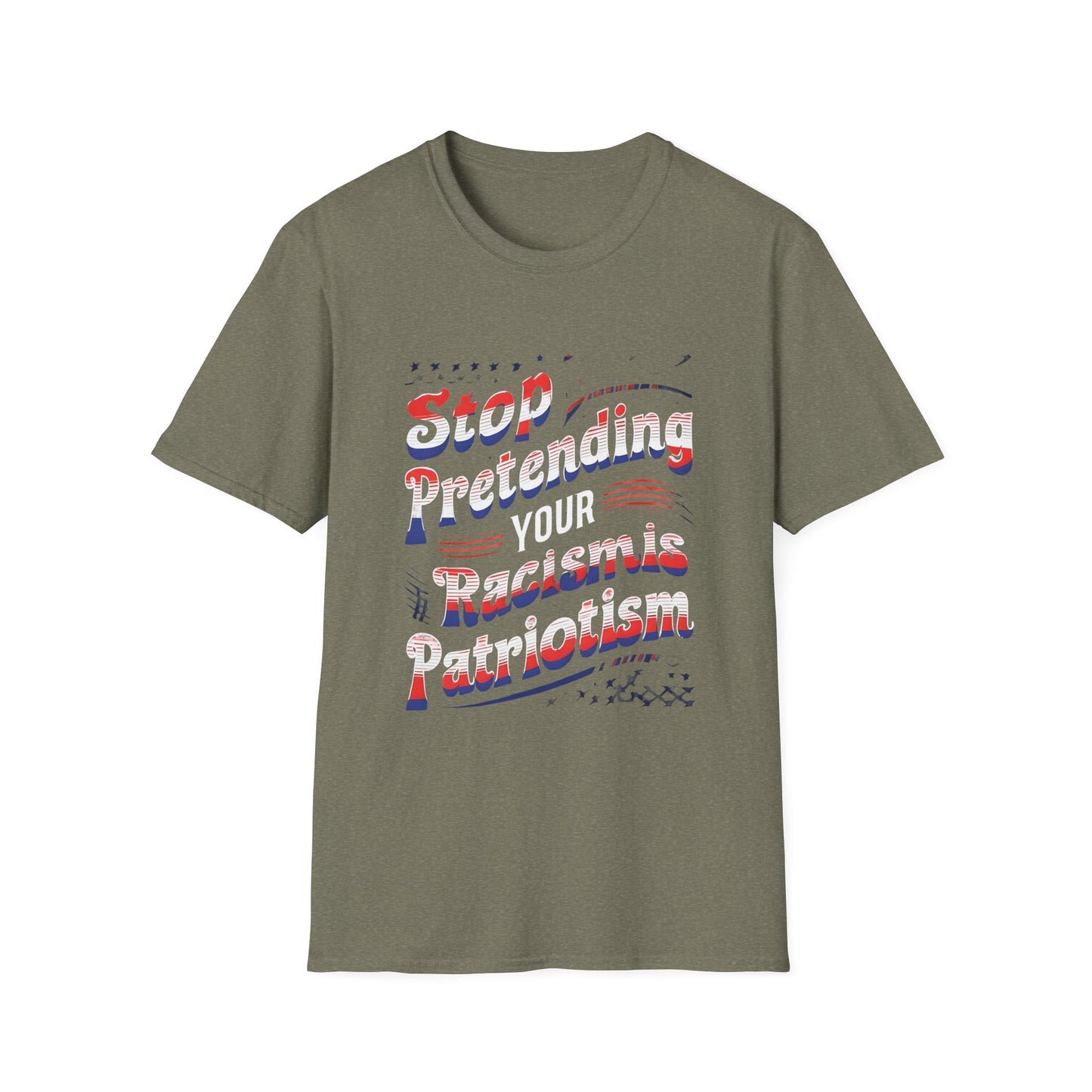 Stop Pretending Your Racism is Patriotism unisex tshirt, equal rights tshirt, anti racism shirt, patriotic anti racism shirt