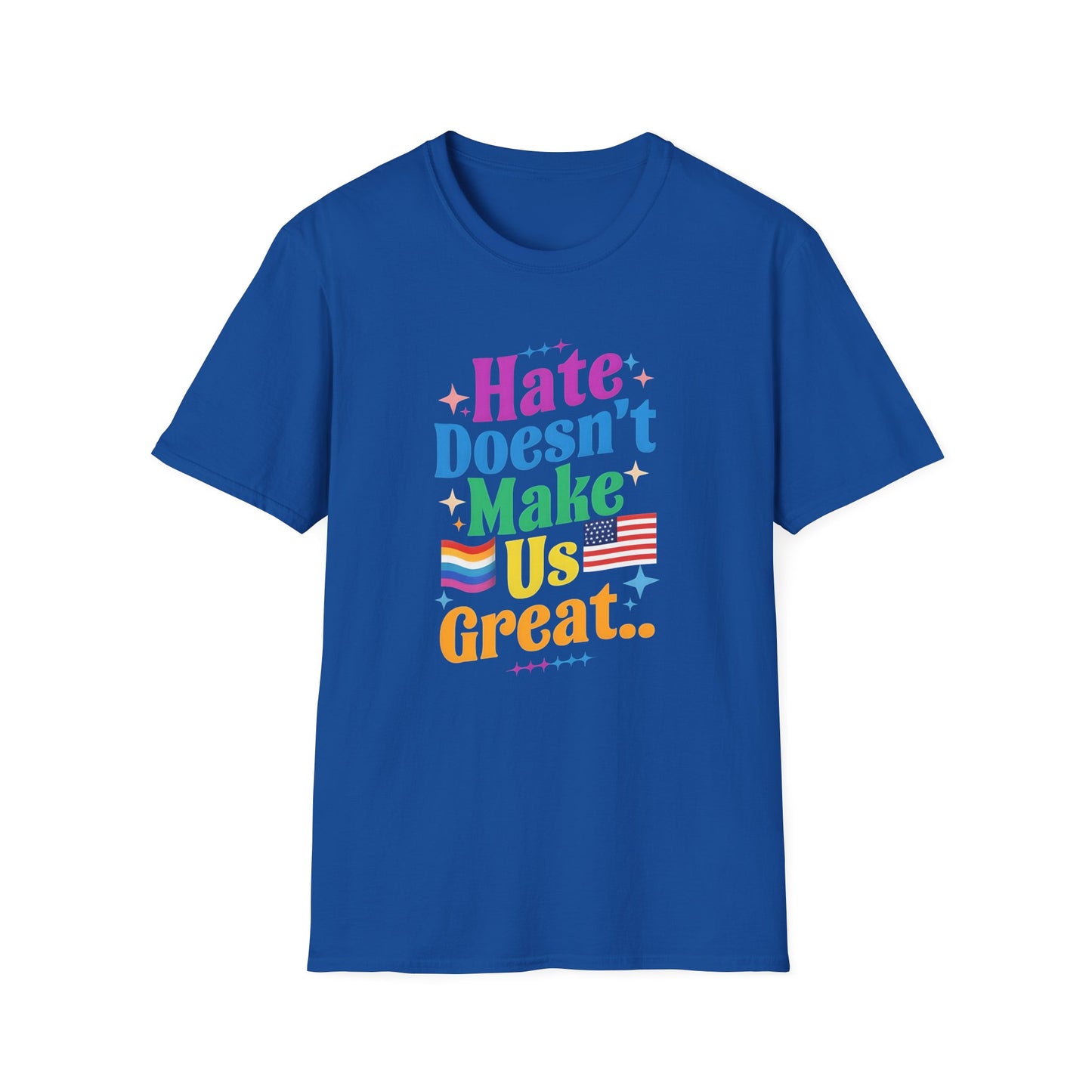 Hate Doesn't Make Us Great T-Shirt | Unisex Softstyle Tee, LGBTQ Pride, Equality, Love Wins, Rainbow Graphic Tee, Wearable Message