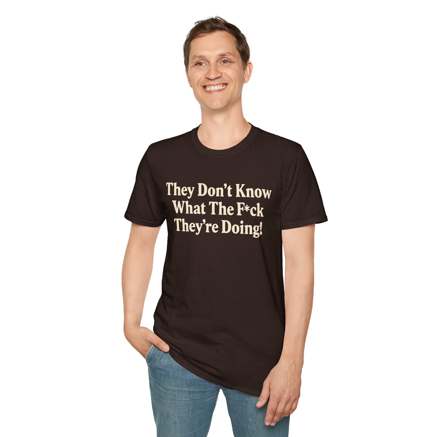 They don't know what the F*ck their doing unisex tshirt, Perfect for Statement Outfits, Casual Wear, Protest Events, 100 Days of Chaos