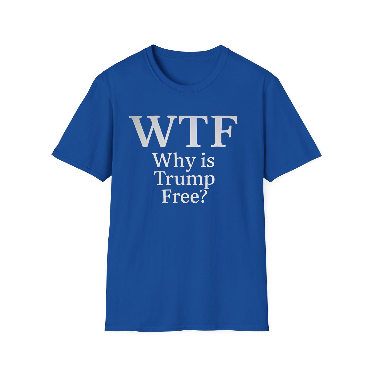 WTF Why's Trump Free Political Statement T-Shirt, Funny Political Humor, Unisex Tee, Protest Wear, Gift for Activists, Social Commentary Shirt