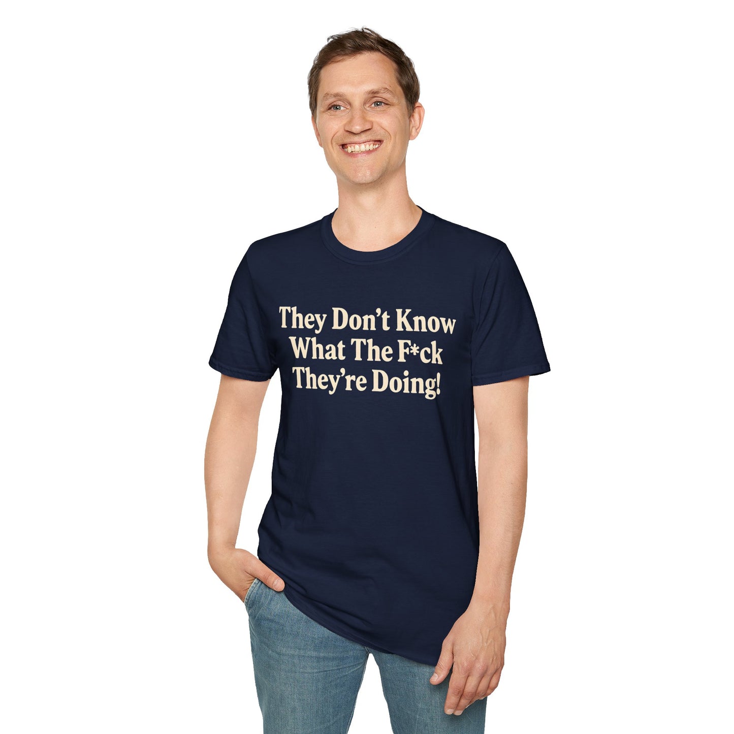 They don't know what the F*ck their doing unisex tshirt, Perfect for Statement Outfits, Casual Wear, Protest Events, 100 Days of Chaos