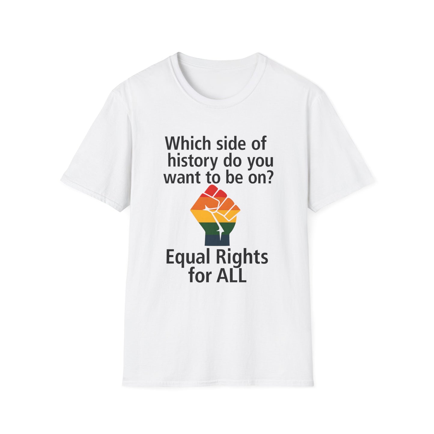 Equal Rights for All - What side of history do you want to be on? unisex T-shirt, Political Tee, Voter's Shirt, Casual Wear