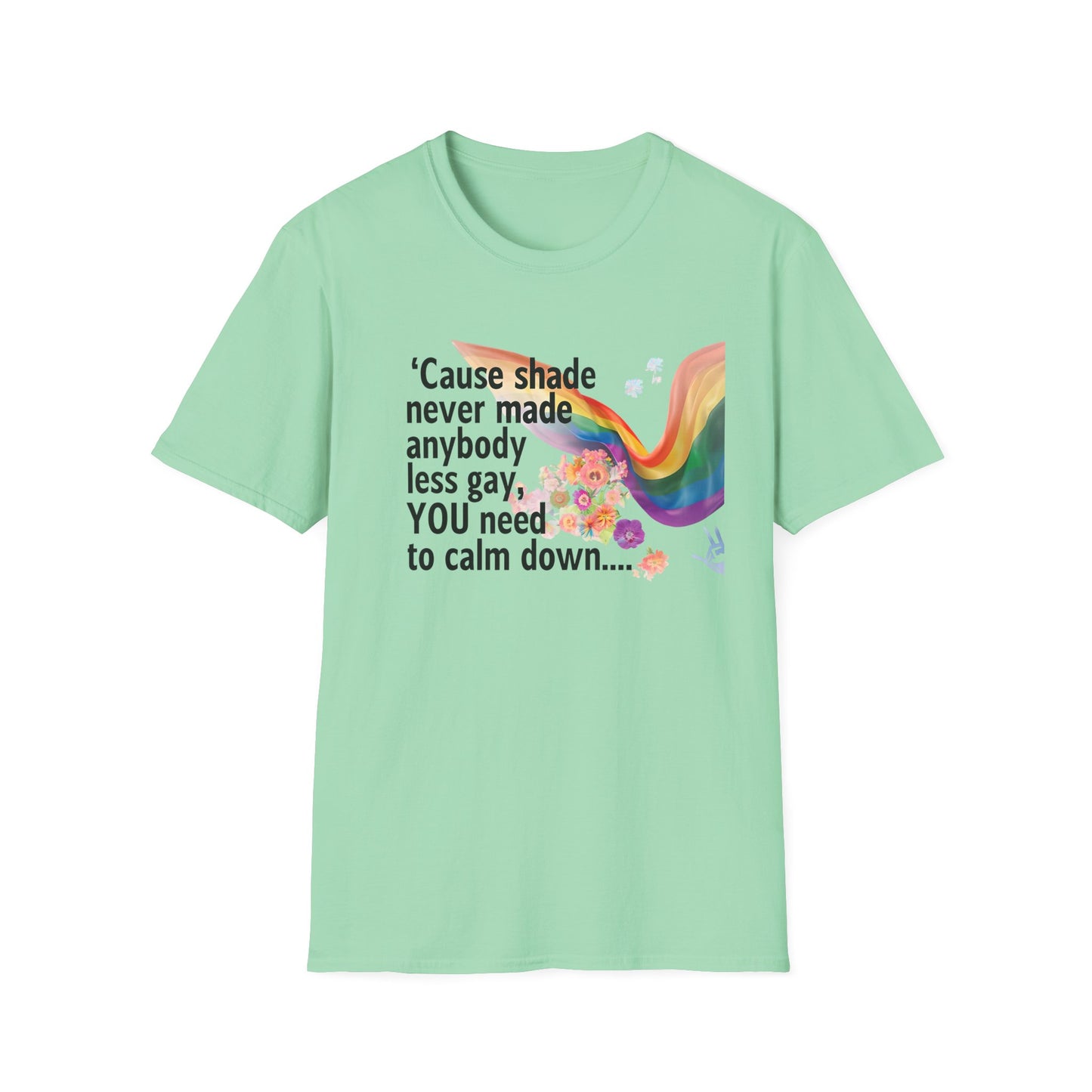 Cause shade never made anybody less gay, YOU need to calm down.. T-Shirt,  Tee for LGBTQ+ Pride, Calm Down Humor Shirt, Gift for Friends
