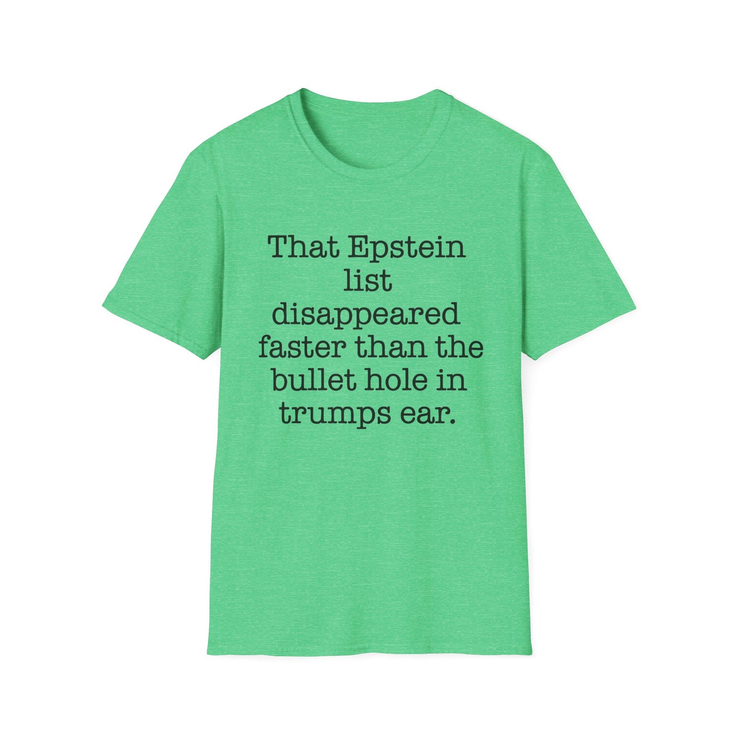 That Epstein list disappeared faster than the bullet hole in trumps ear Humorous Unisex T-Shirt with Quote: Perfect for Casual Wear, Gifts, Birthdays, or Statement Fashion