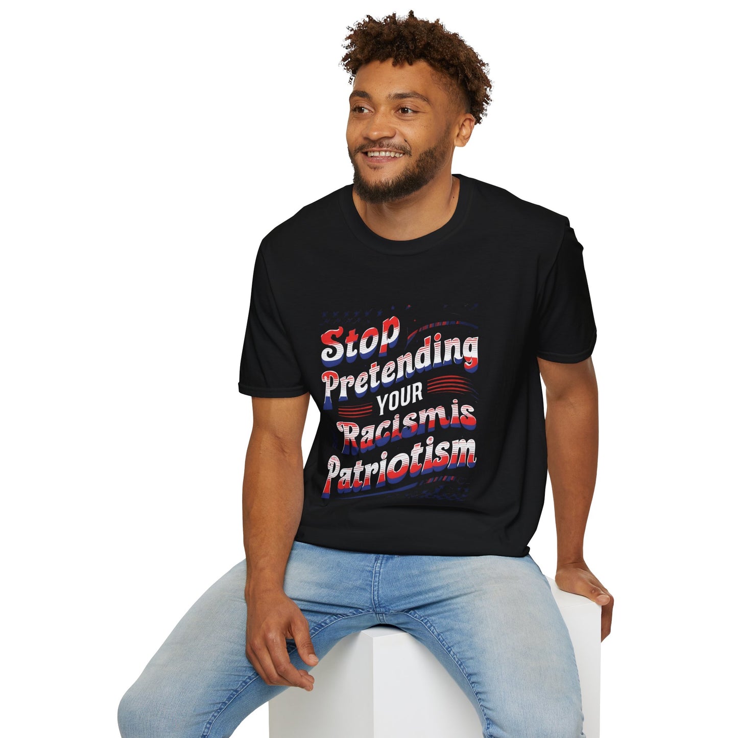 Stop Pretending Your Racism is Patriotism unisex tshirt, equal rights tshirt, anti racism shirt, patriotic anti racism shirt