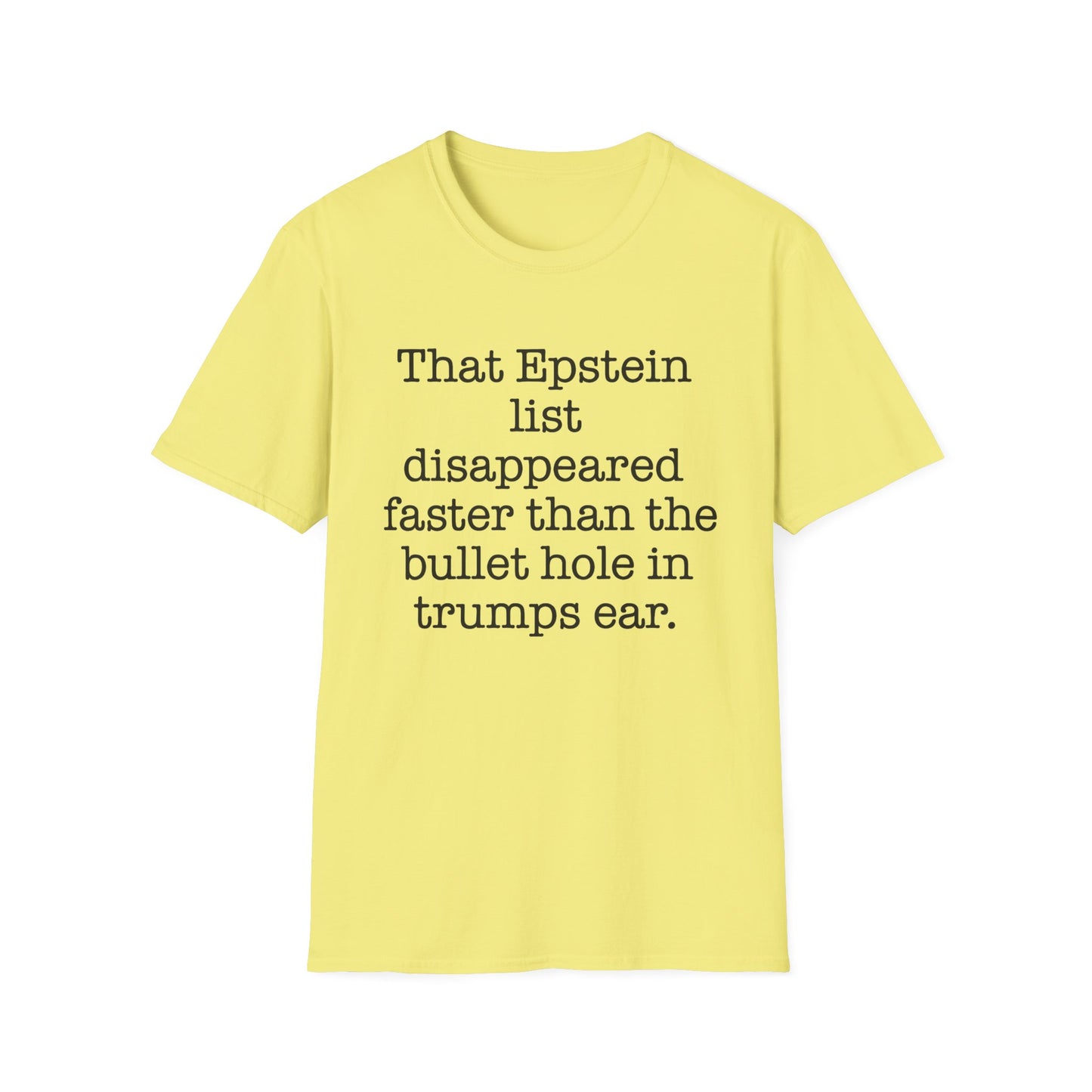 That Epstein list disappeared faster than the bullet hole in trumps ear Humorous Unisex T-Shirt with Quote: Perfect for Casual Wear, Gifts, Birthdays, or Statement Fashion