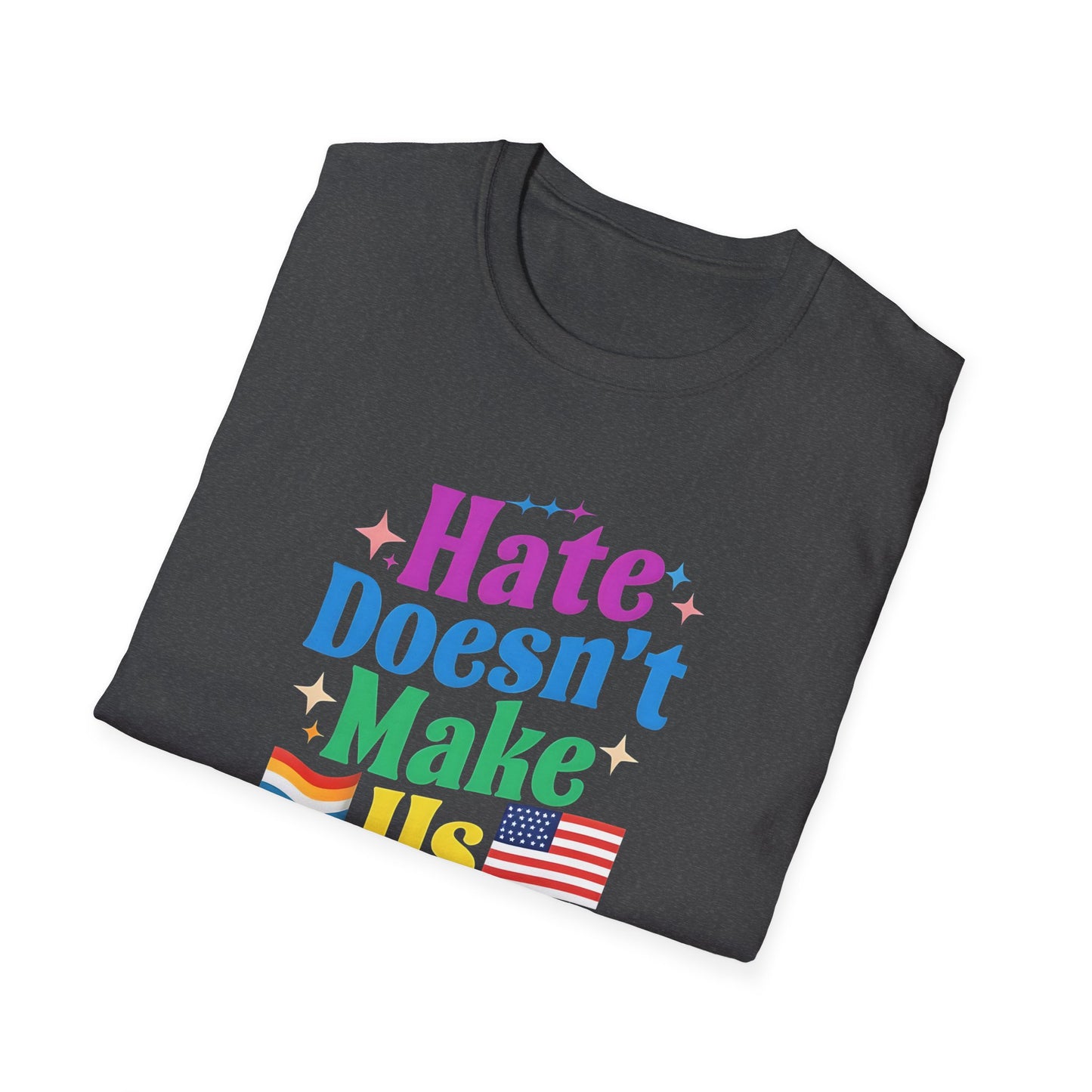 Hate Doesn't Make Us Great T-Shirt | Unisex Softstyle Tee, LGBTQ Pride, Equality, Love Wins, Rainbow Graphic Tee, Wearable Message