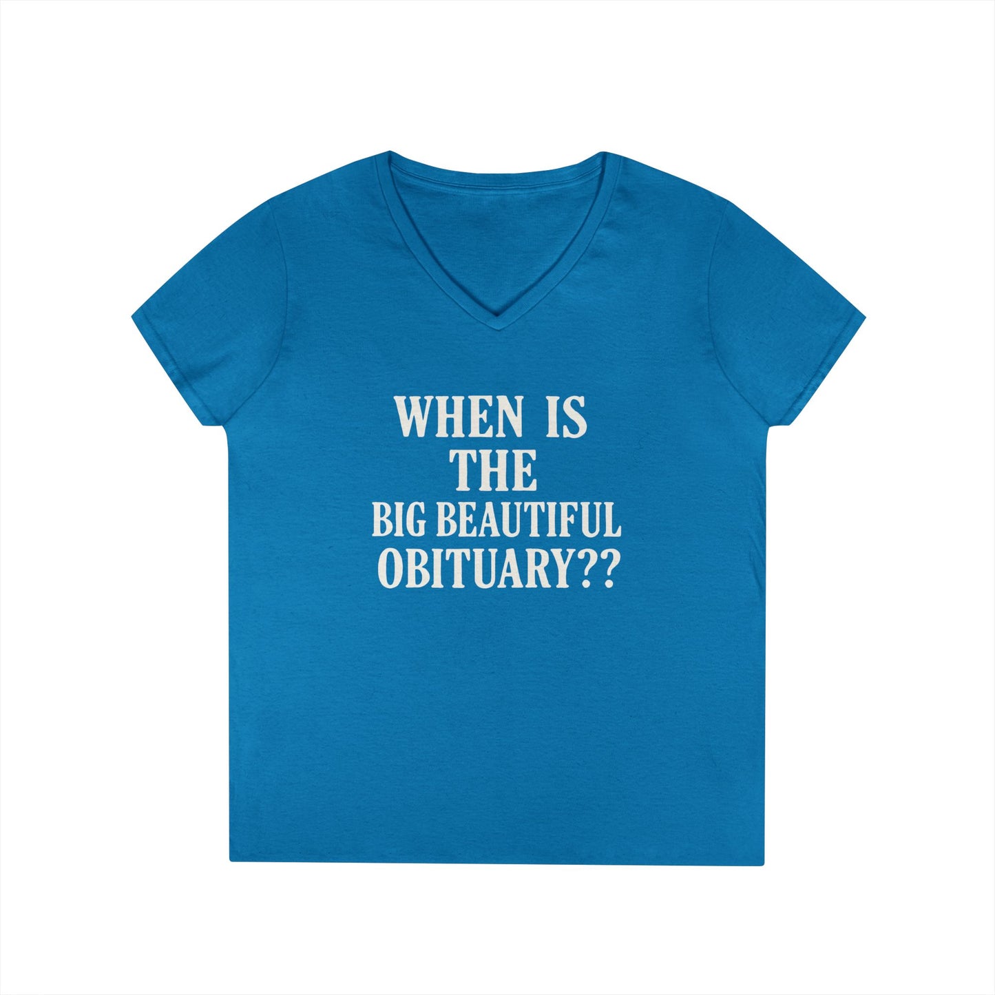 When is the Big Beautiful Obituary? Humorous Ladies' V-Neck T-Shirt - Perfect for Gift Giving, Casual Hangouts, or Celebrations!