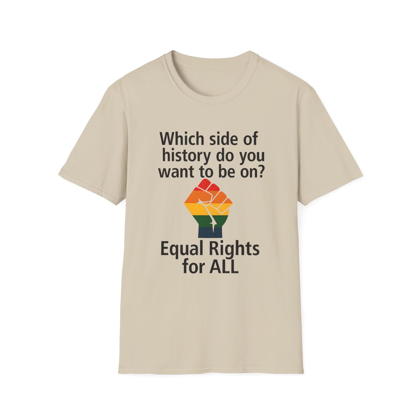 Equal Rights for All - What side of history do you want to be on? unisex T-shirt, Political Tee, Voter's Shirt, Casual Wear