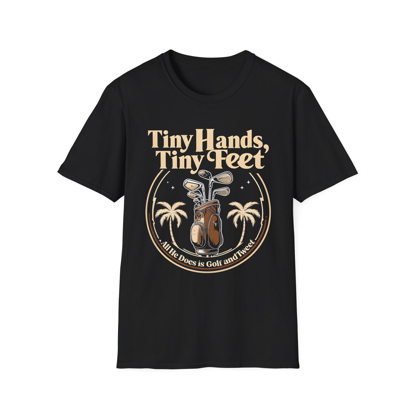 Tiny Hands, Tiny Feet All He Does is Golf and Tweet - unisex t-shirt, Protest tshirt, anti-Trump tee, useless FLOTUS - 47