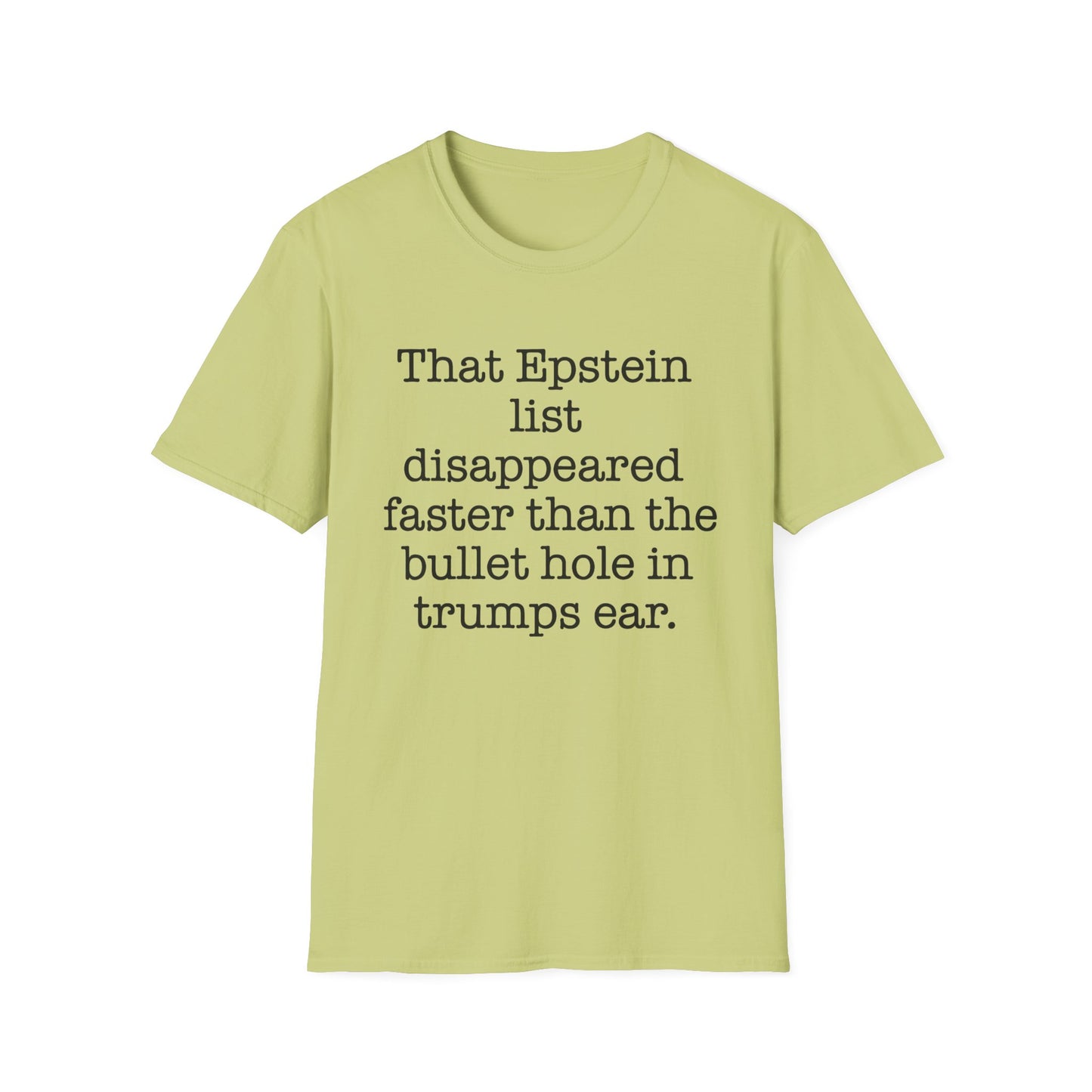 That Epstein list disappeared faster than the bullet hole in trumps ear Humorous Unisex T-Shirt with Quote: Perfect for Casual Wear, Gifts, Birthdays, or Statement Fashion