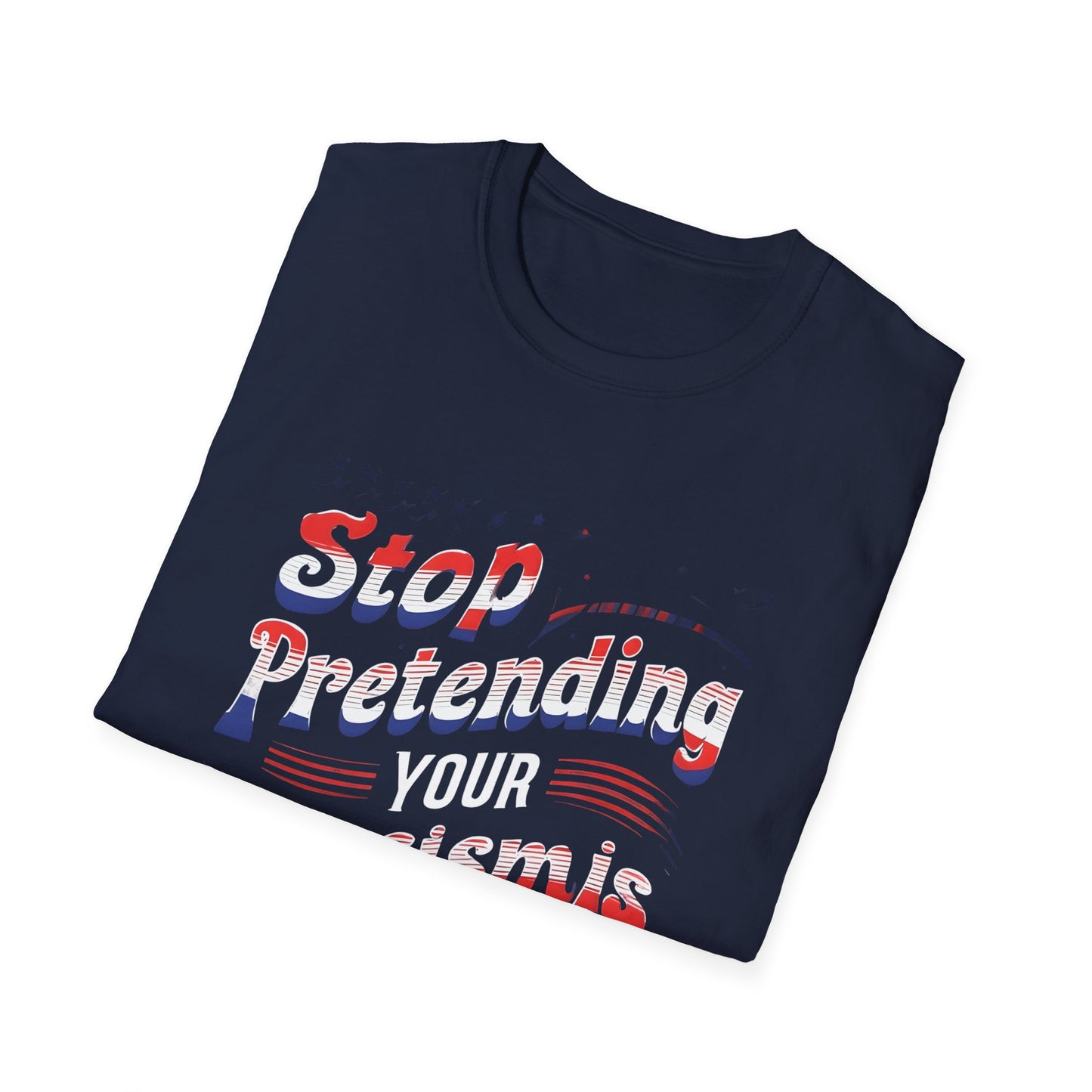 Stop Pretending Your Racism is Patriotism unisex tshirt, equal rights tshirt, anti racism shirt, patriotic anti racism shirt
