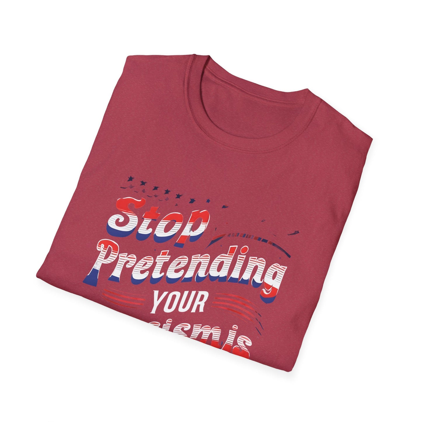 Stop Pretending Your Racism is Patriotism unisex tshirt, equal rights tshirt, anti racism shirt, patriotic anti racism shirt