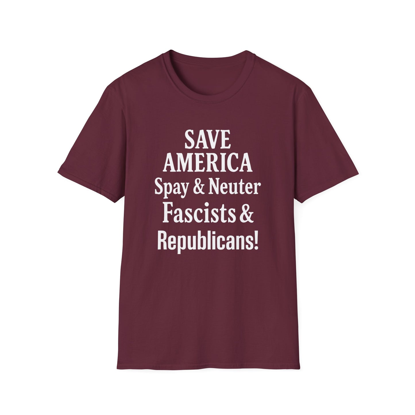 Save America, Spay & Neuter Fascists and Republicans Unisex T-shirt ,Activism Apparel, Casual Wear, Gift for Advocates, Black Tee