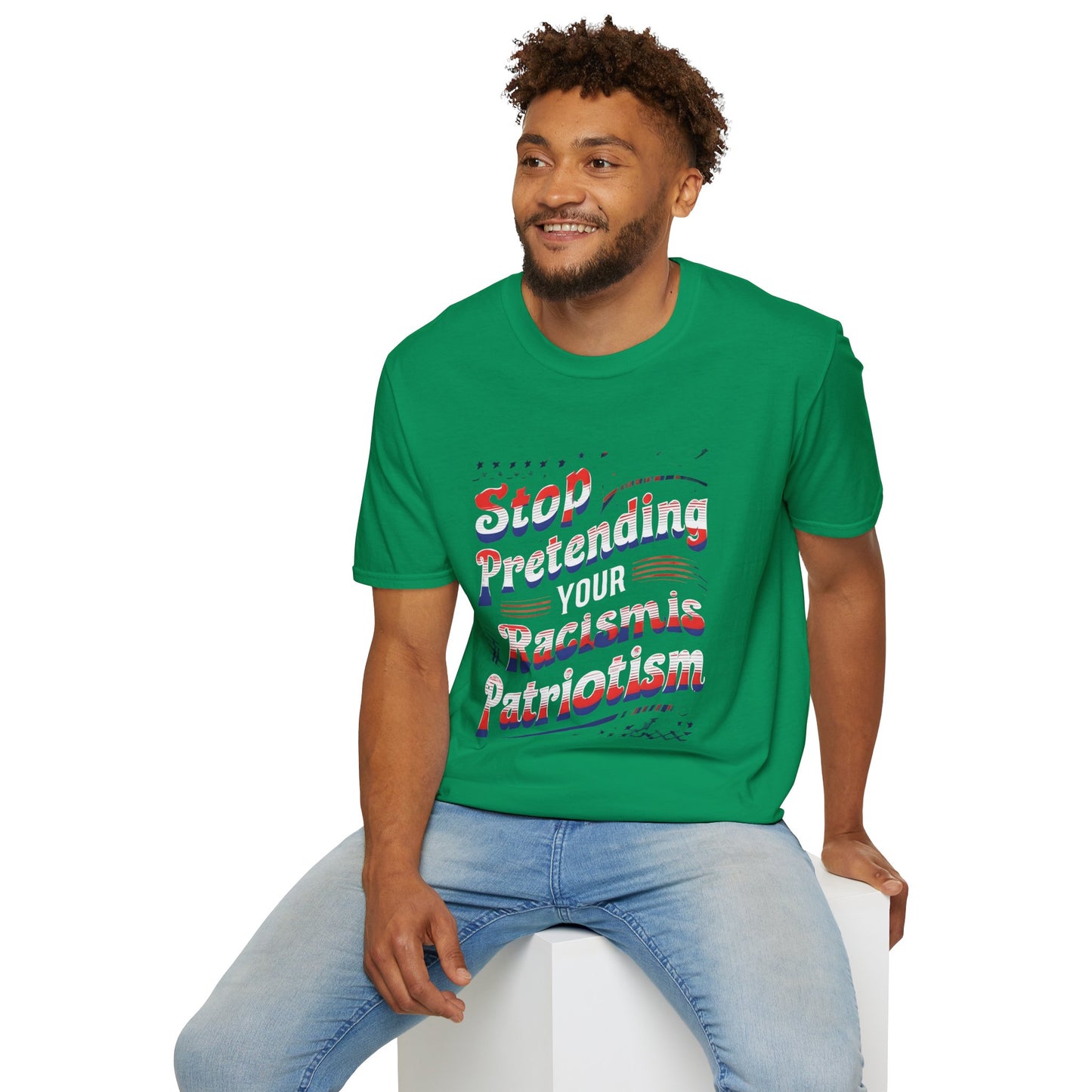 Stop Pretending Your Racism is Patriotism unisex tshirt, equal rights tshirt, anti racism shirt, patriotic anti racism shirt