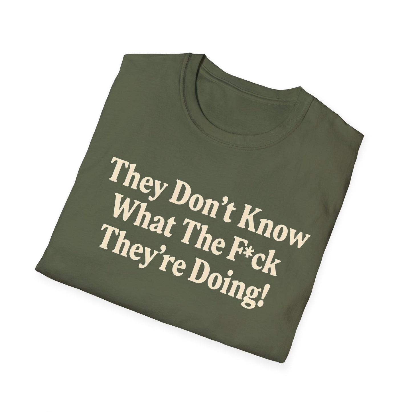 They don't know what the F*ck their doing unisex tshirt, Perfect for Statement Outfits, Casual Wear, Protest Events, 100 Days of Chaos