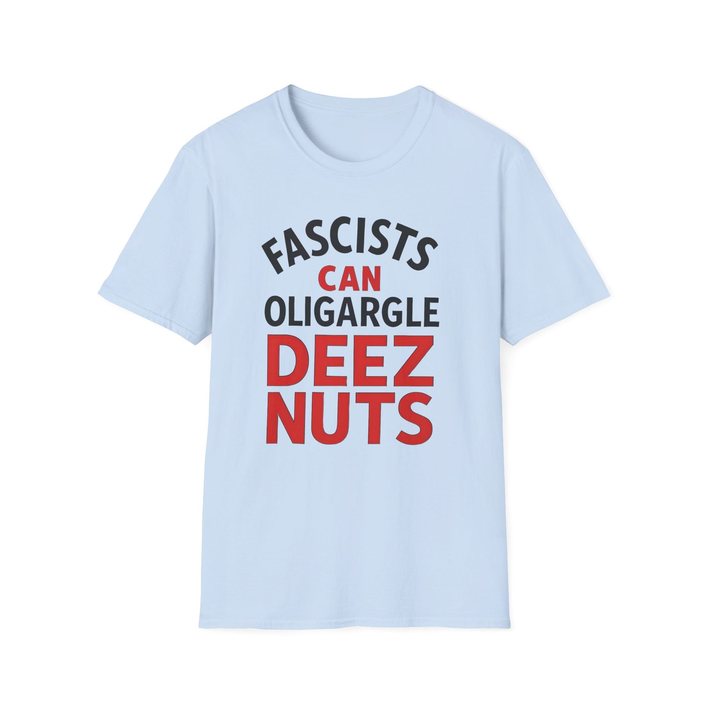 Humorous Unisex T-Shirt - 'Fascists Can Oligargle Deez Nuts'